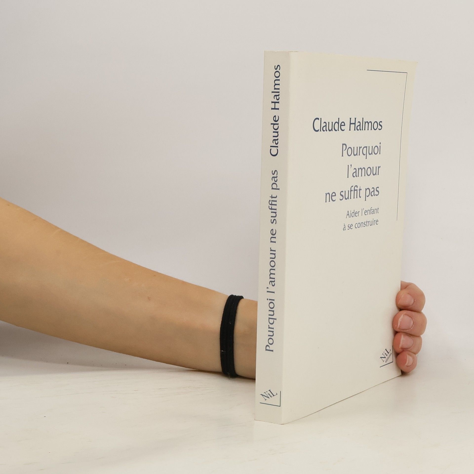 Pourquoi l'amour ne suffit pas Aider l'enfant à se construire