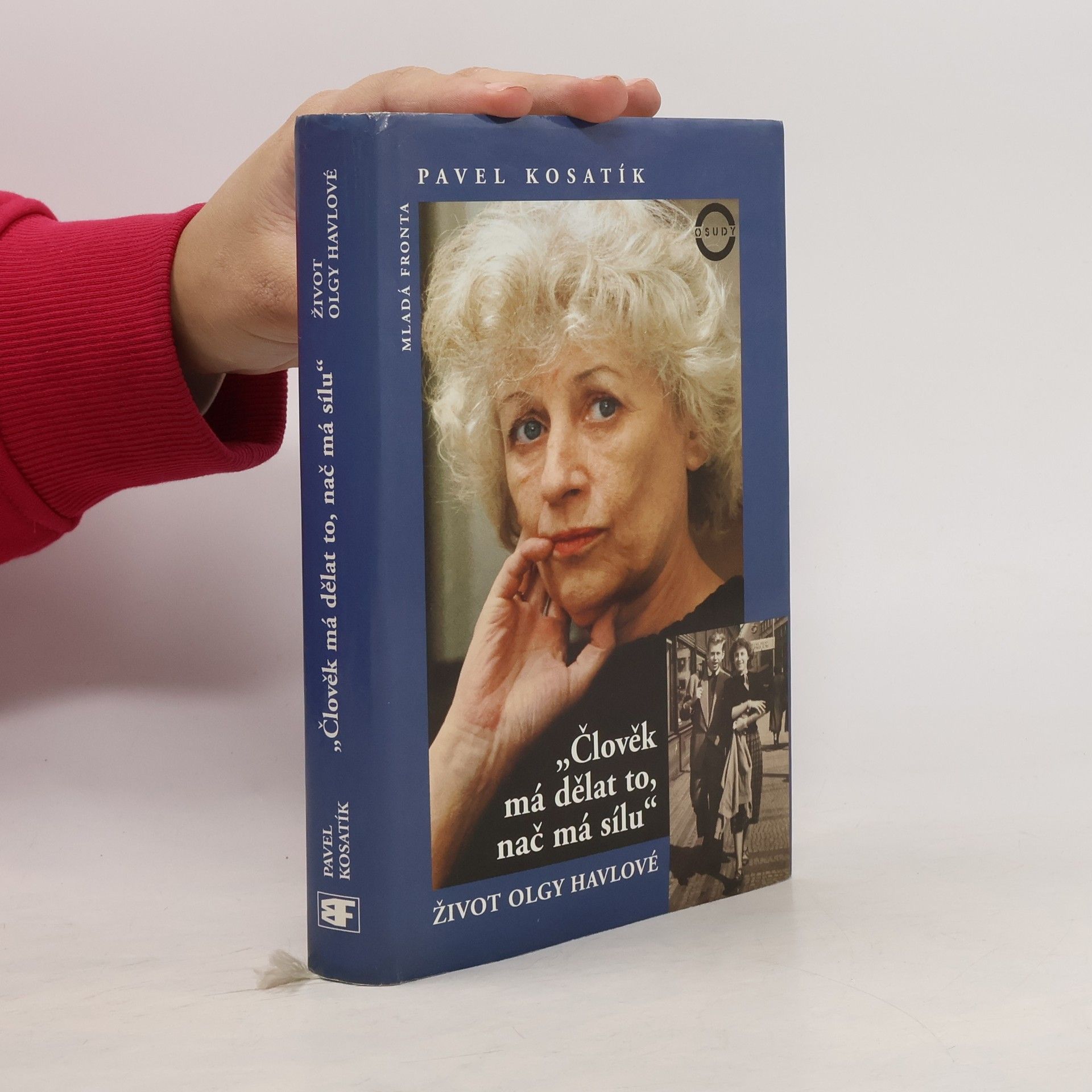 Pavel Kosatík Člověk má dělat to, nač má sílu. Život Olgy Havlové