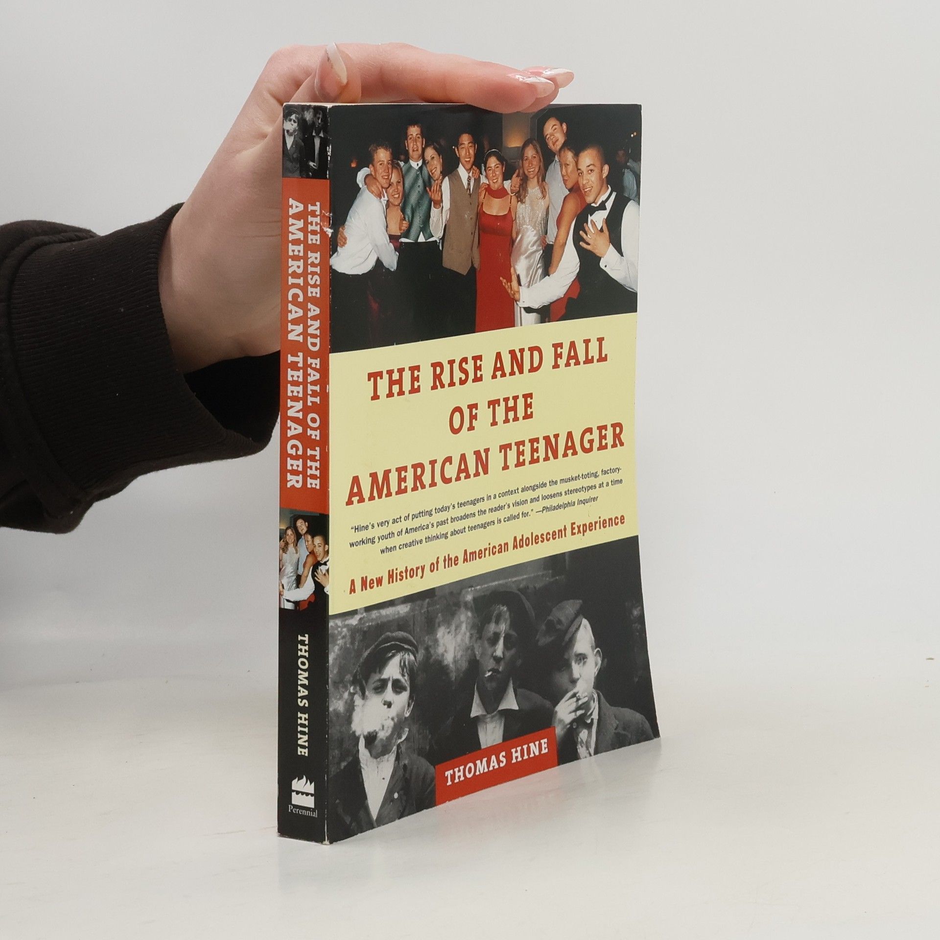 Thomas Hine The Rise and Fall of the American Teenager