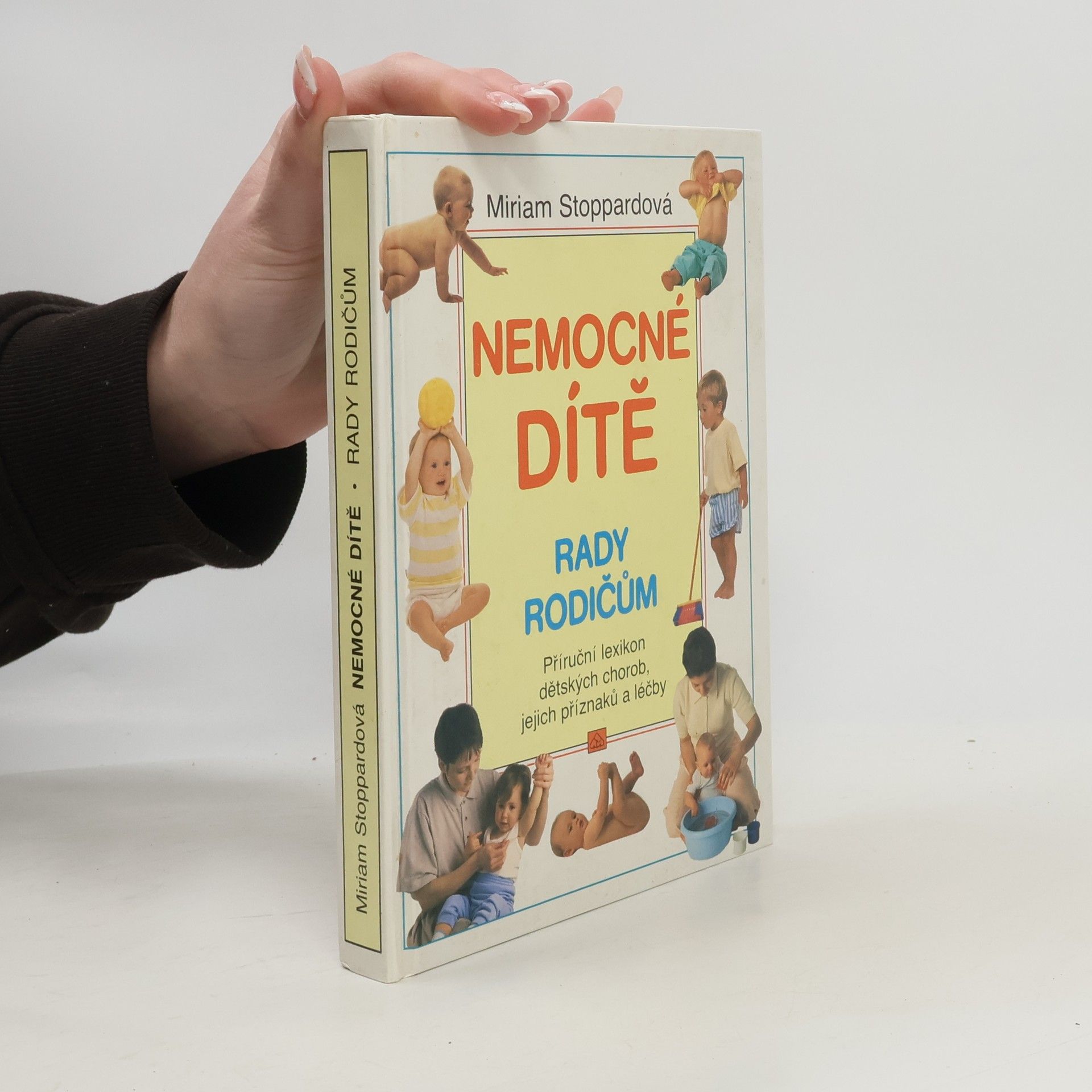 Nemocné dítě. rady rodičům: Příruční lexikon dětských chorob, jejich příznaků a léčby