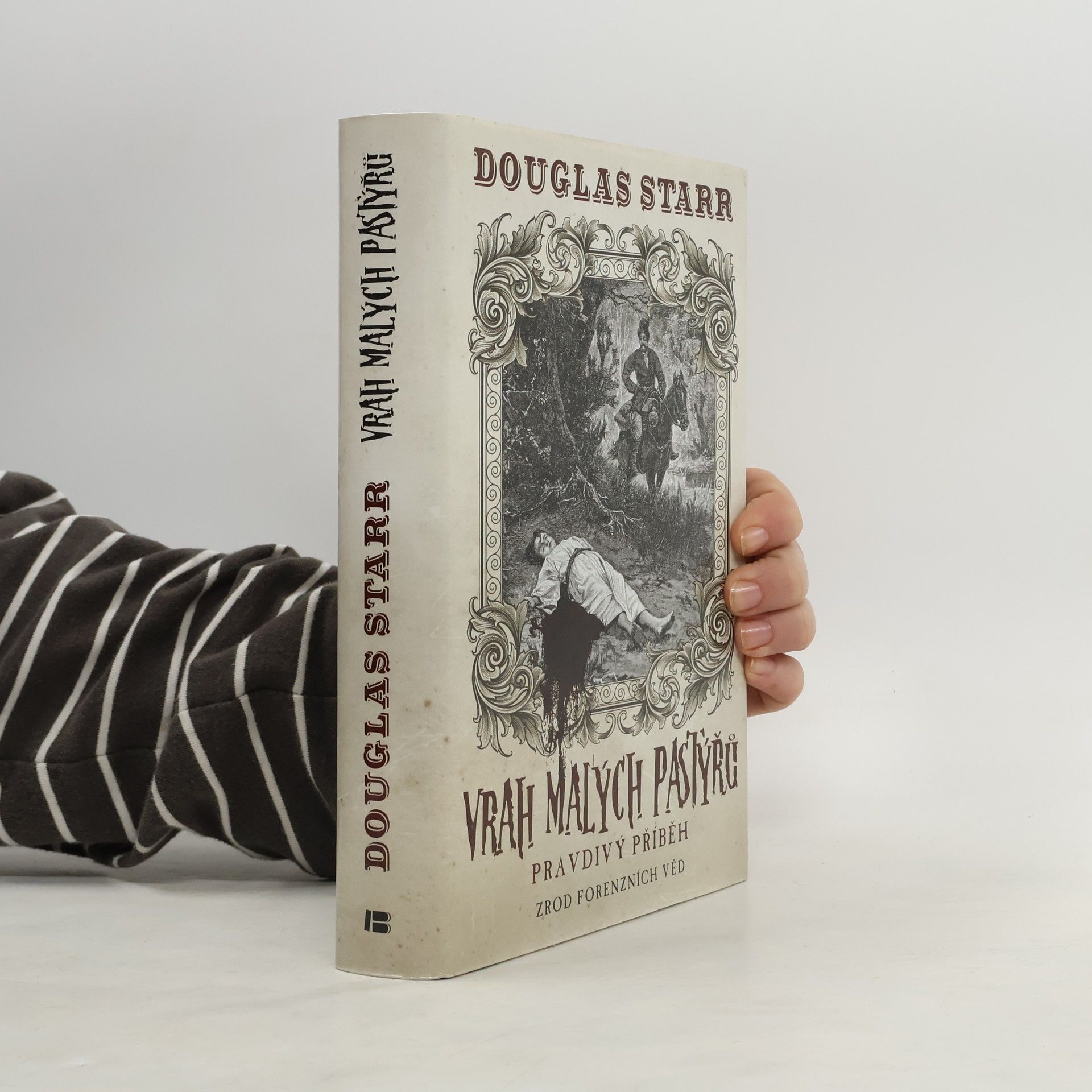 Douglas P. Starr Vrah malých pastýřů : pravdivý příběh: Zrod forenzních věd