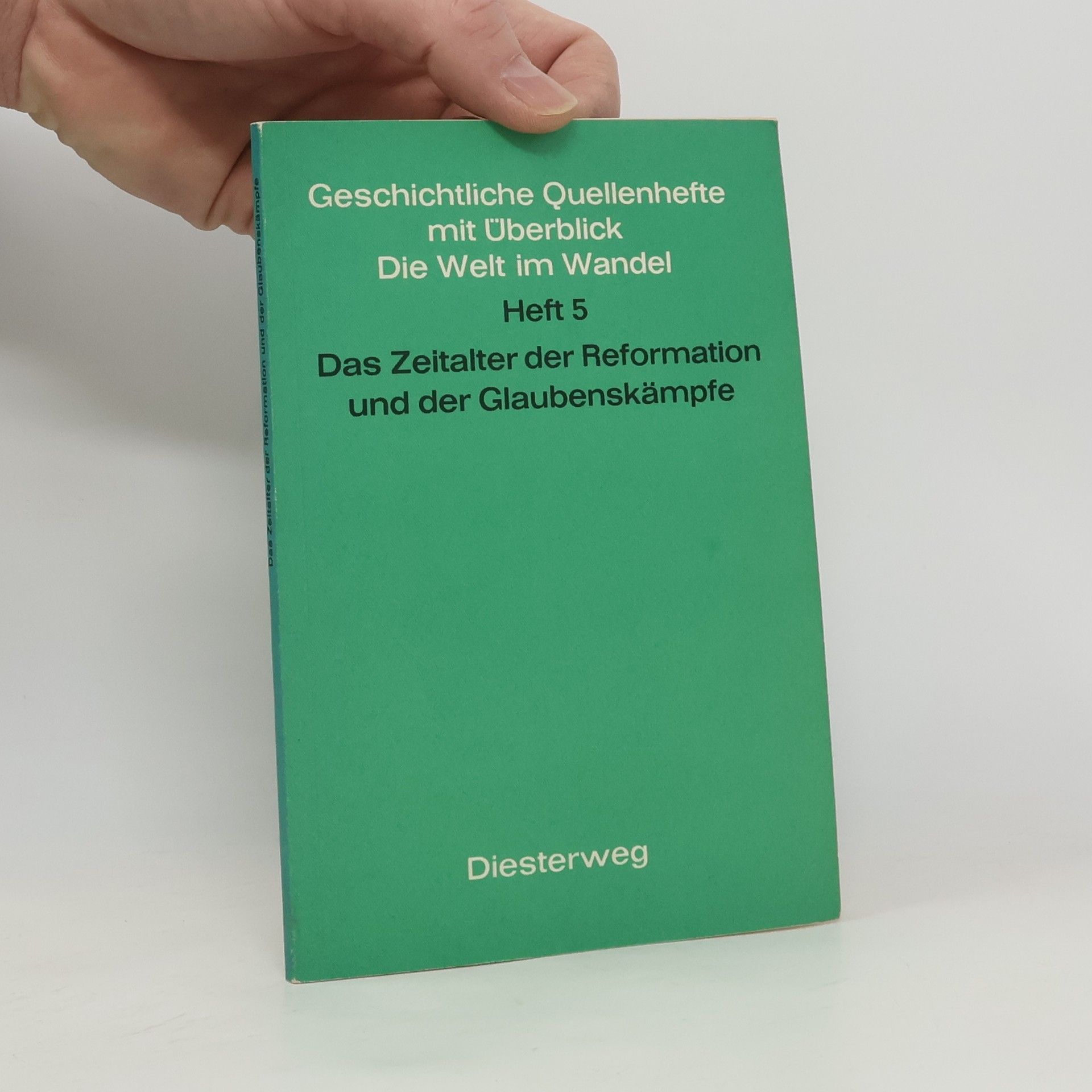 Geschichtliche Quellenhefte mit Überblick Die Welt im Wandel 5 Das Zeitalter der Reformation und der Glaubenskämpfe