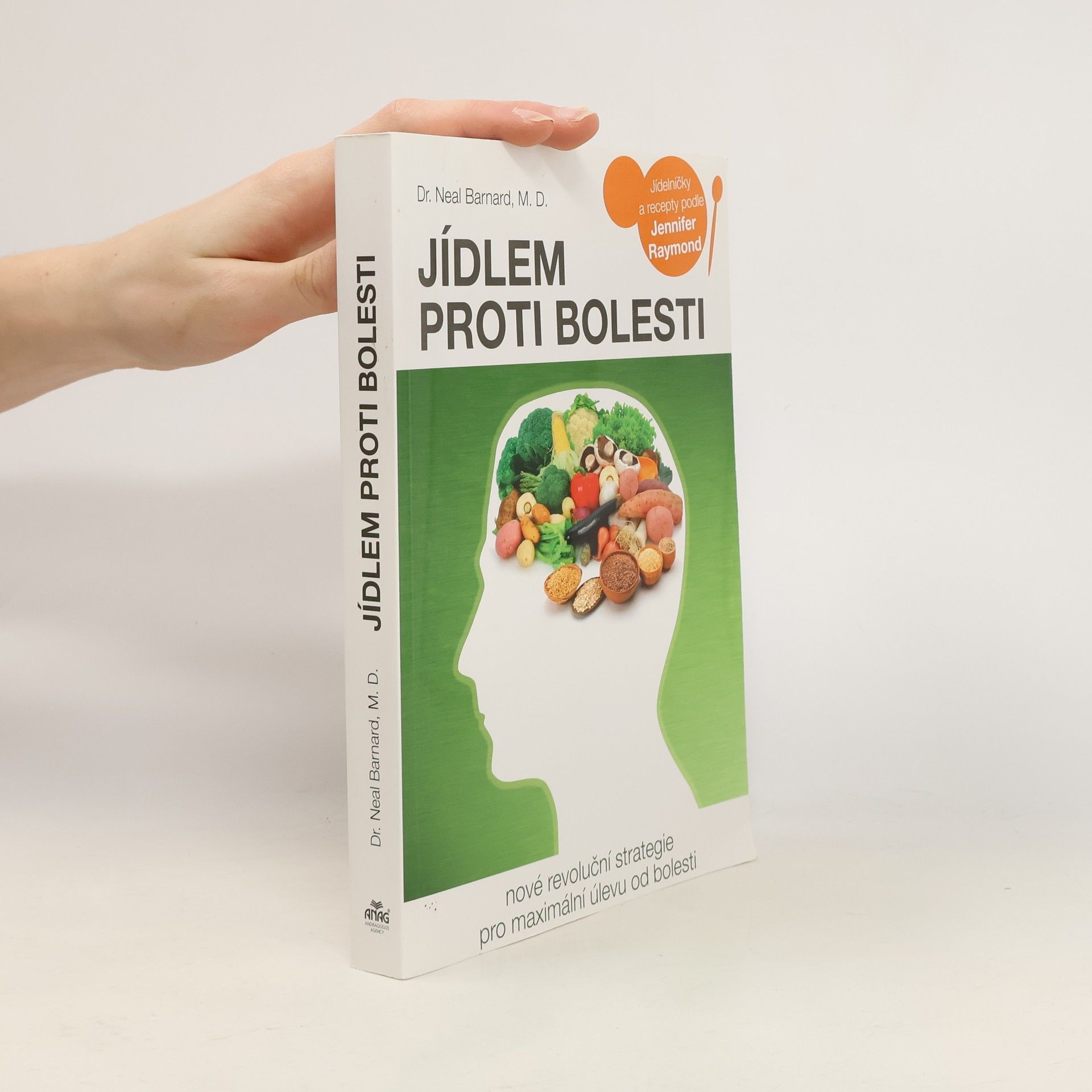 Neal Barnard Jídlem proti bolesti : nové revoluční strategie pro maximální úlevu od bolesti : jídelníčky a recepty podle Jennifer Raymond