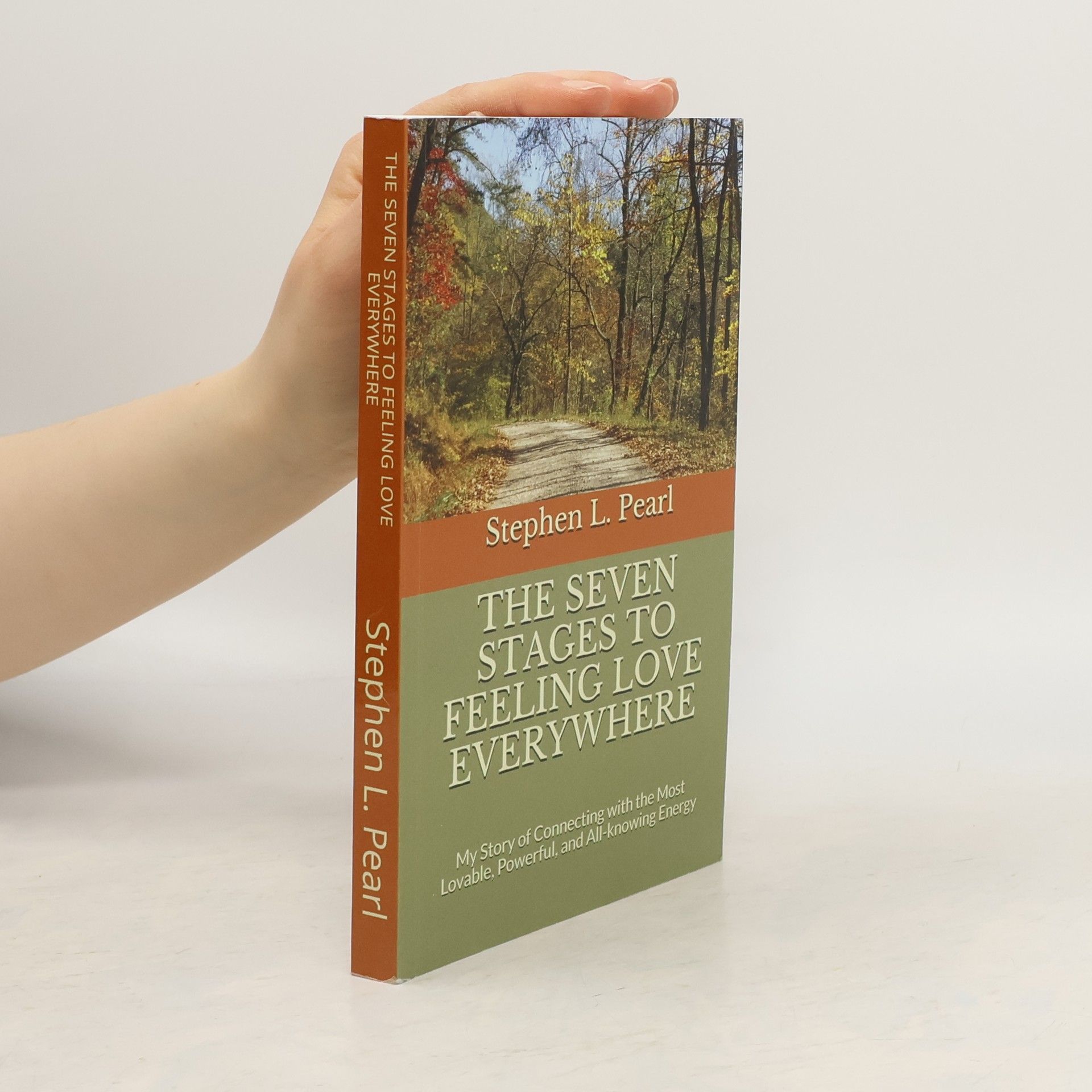 Stephen L. Pearl The Seven Stages to Feeling Love Everywhere