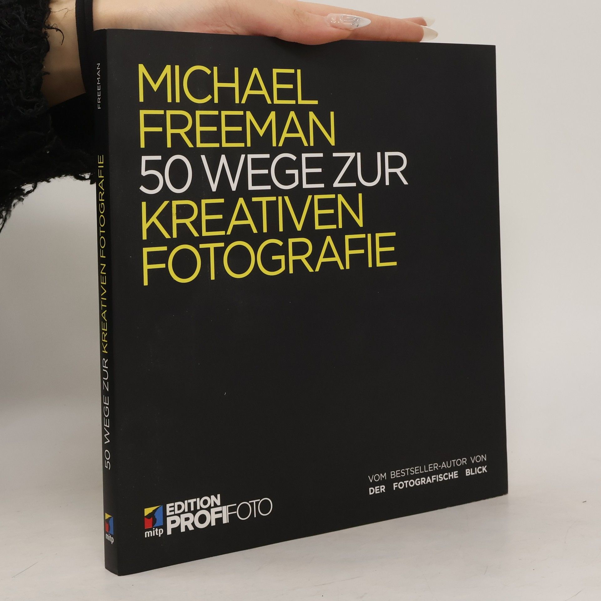 Michael Freeman mitp Edition ProfiFoto: 50 Wege zur kreativen Fotografie