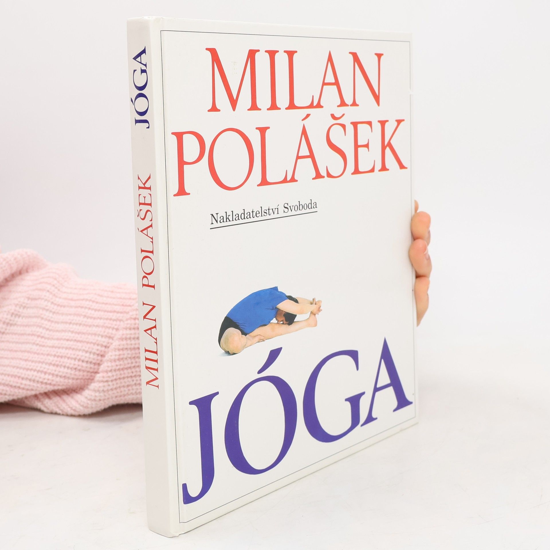 Jóga. Jak poznat sám sebe, jak získat tělesné a duševní zdraví, jak žít v míru sám se sebou i s okolním světem