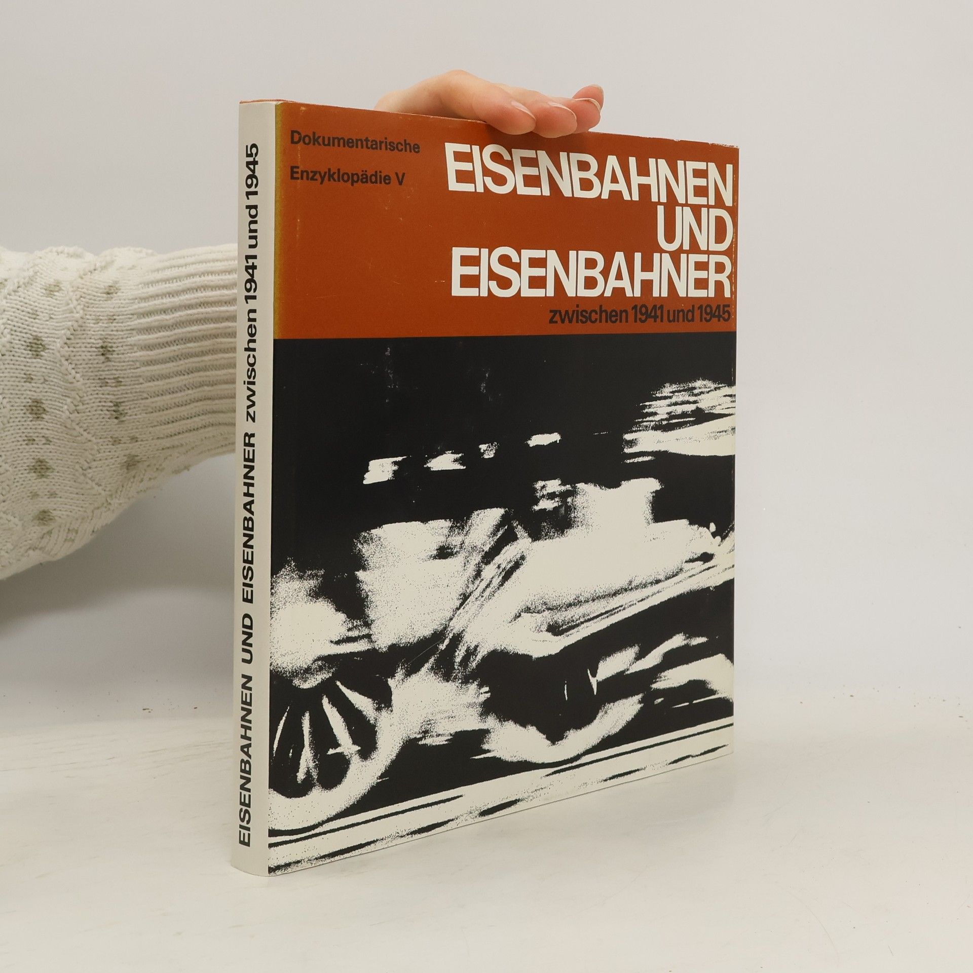 Hugo Strößenreuther Dokumentarische Enzyklopädie - 5: Eisenbahnen und Eisenbahner zwischen 1941 und 1945