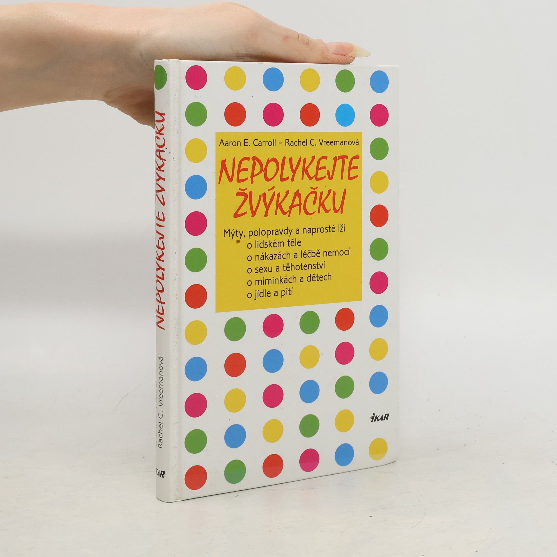 Aaron E. Carroll Nepolykejte žvýkačku: Mýty, polopravdy a naprosté lži o lidském těle, o nákazách a léčbě nemocí, o sexu a těhotenství, o miminkách a dětech, o jídle a pití