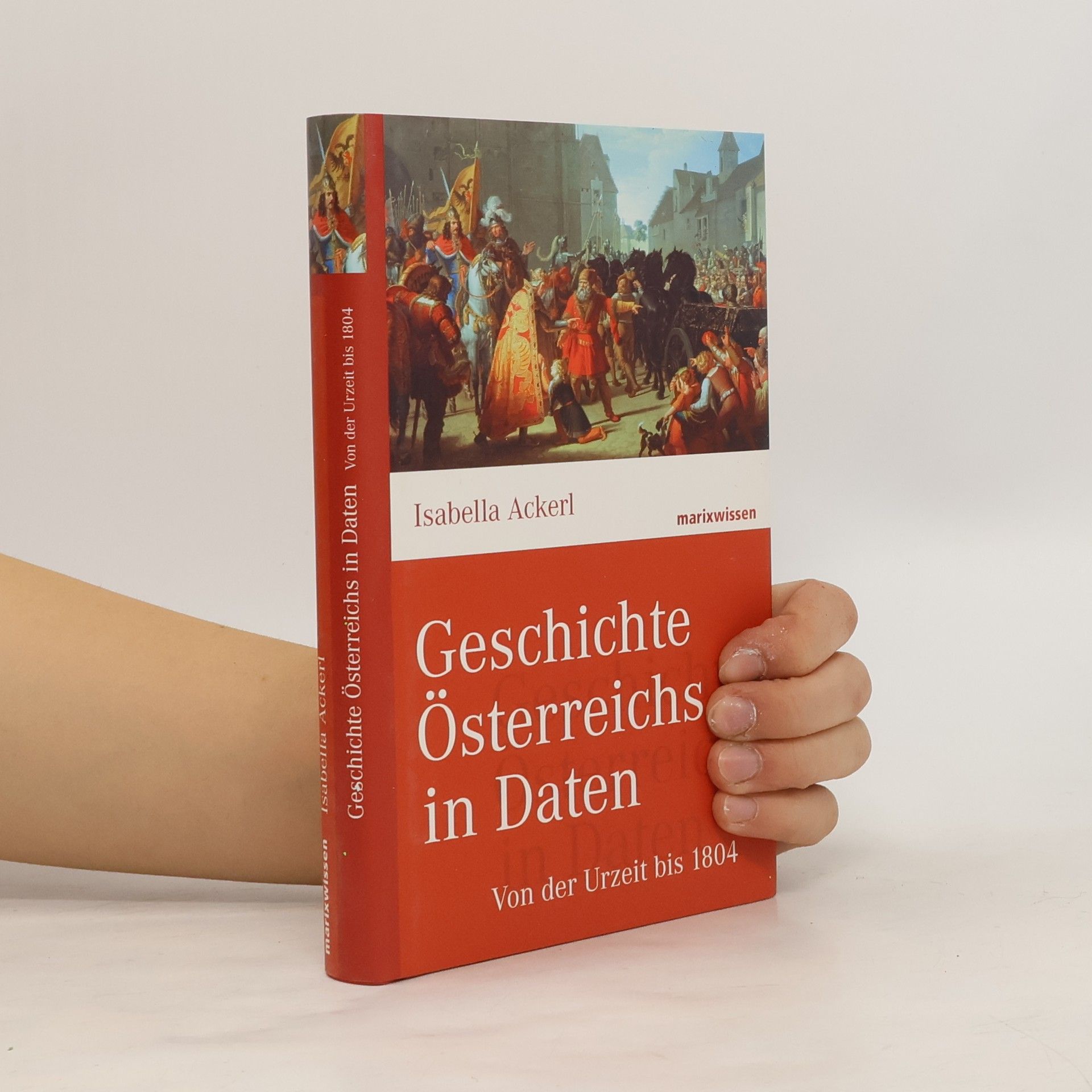 Isabella Ackerl Geschichte Österreichs in Daten - von der Urzeit bis 1804