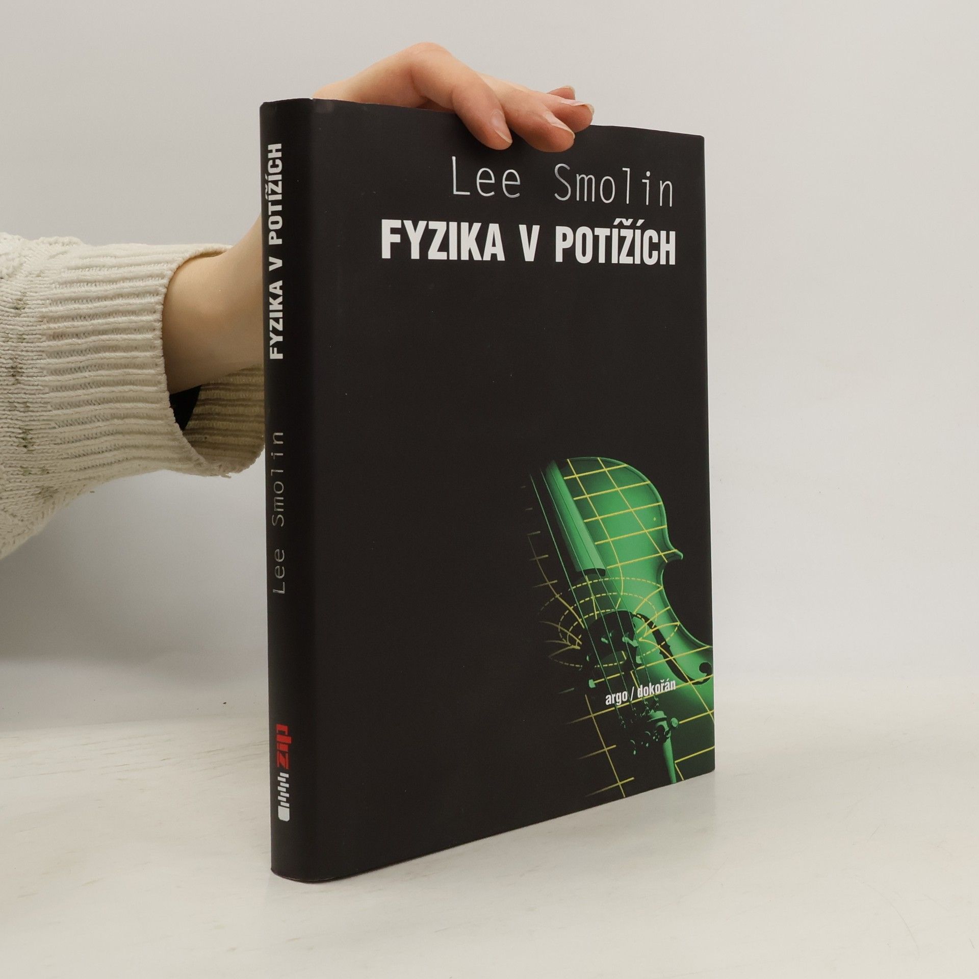 Lee Smolin Fyzika v potížích. Vzestup teorie strun, úpadek vědecké metody a co bude dál