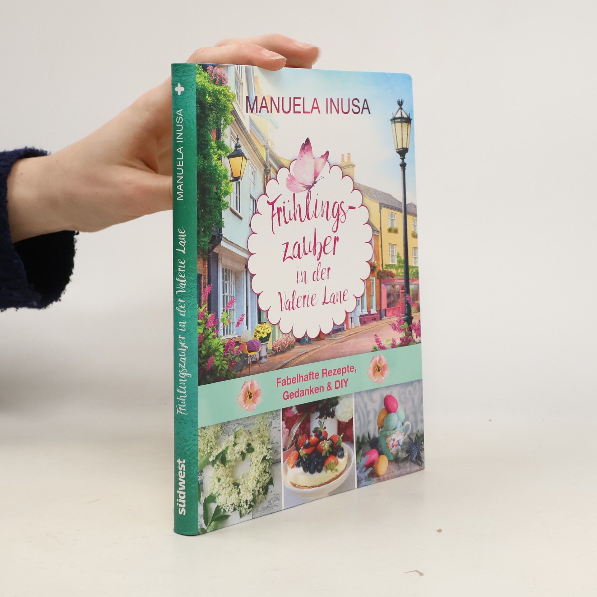 Manuela Inusa Frühlingszauber in der Valerie Lane. Fabelhafte Rezepte, Gedanken & DIY-Projekte