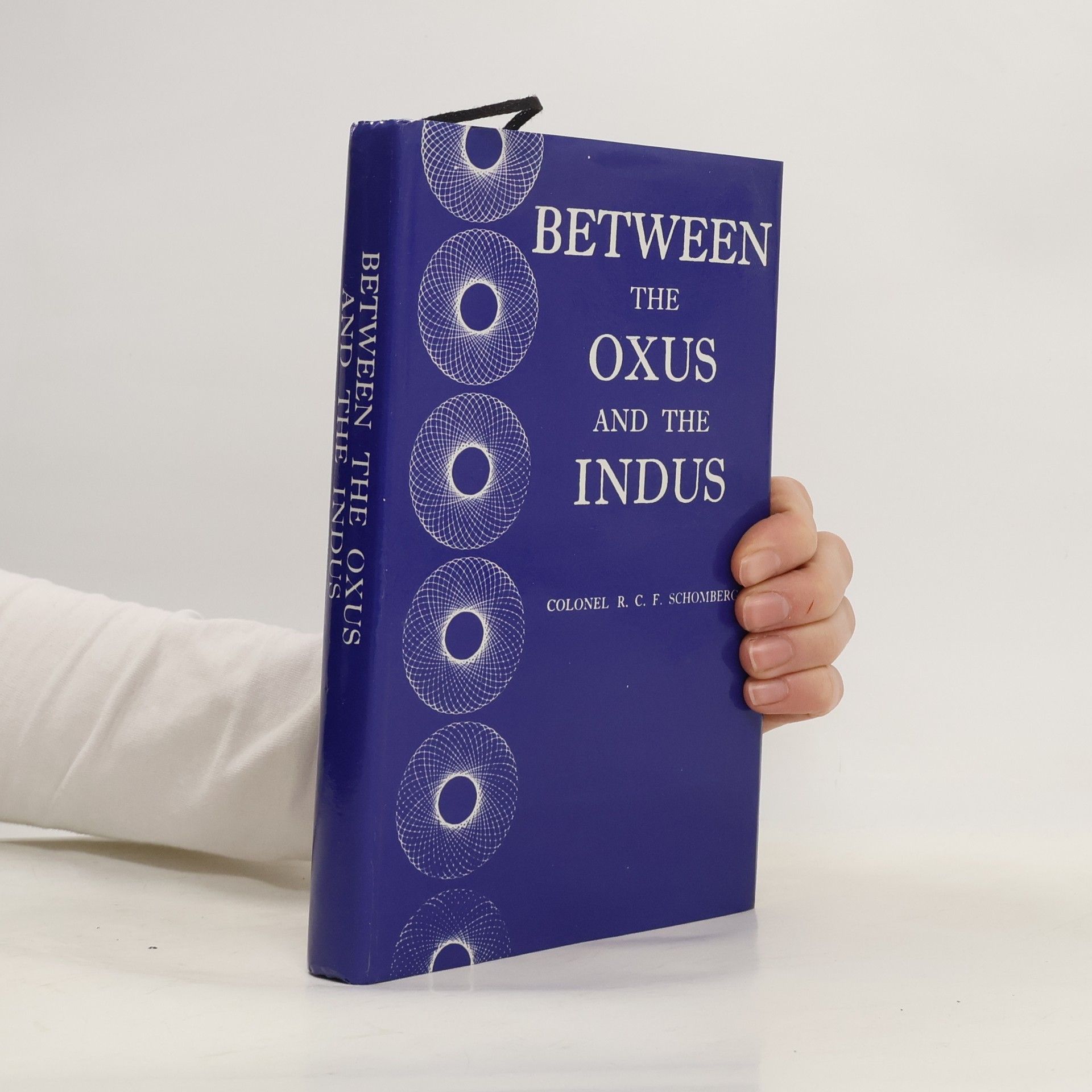 Colonel R.C.F. Schomberg Between the Oxus and the Indus