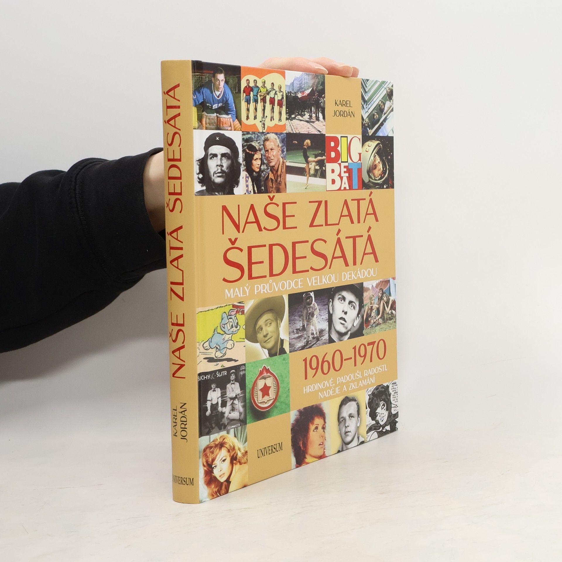 Naše zlatá šedesátá. malý průvodce velkou dekádou. 1960-1970. Hrdinové, padouši, radosti, naděje a zklamání