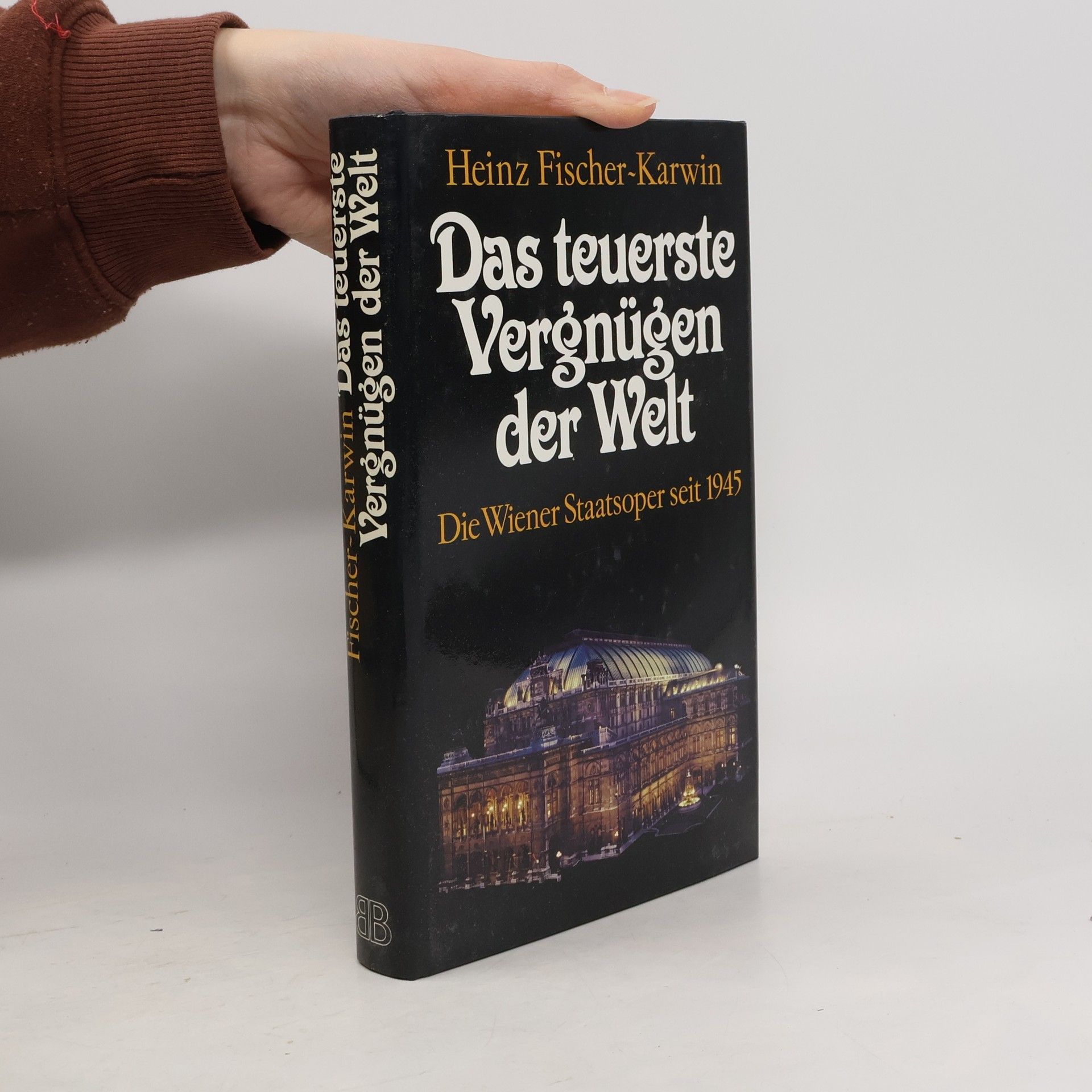 Heinz Fischer-Karwin Das teurste Vergnügen der Welt. Die Wiener Staatsoper seit 1945