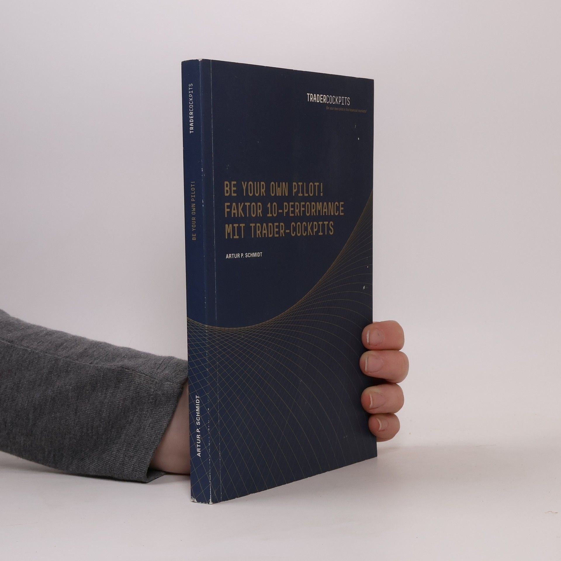 Arthur P. Schmidt Be Your Own Pilot! Faktor 10-Performance mit Trader-Cockpits