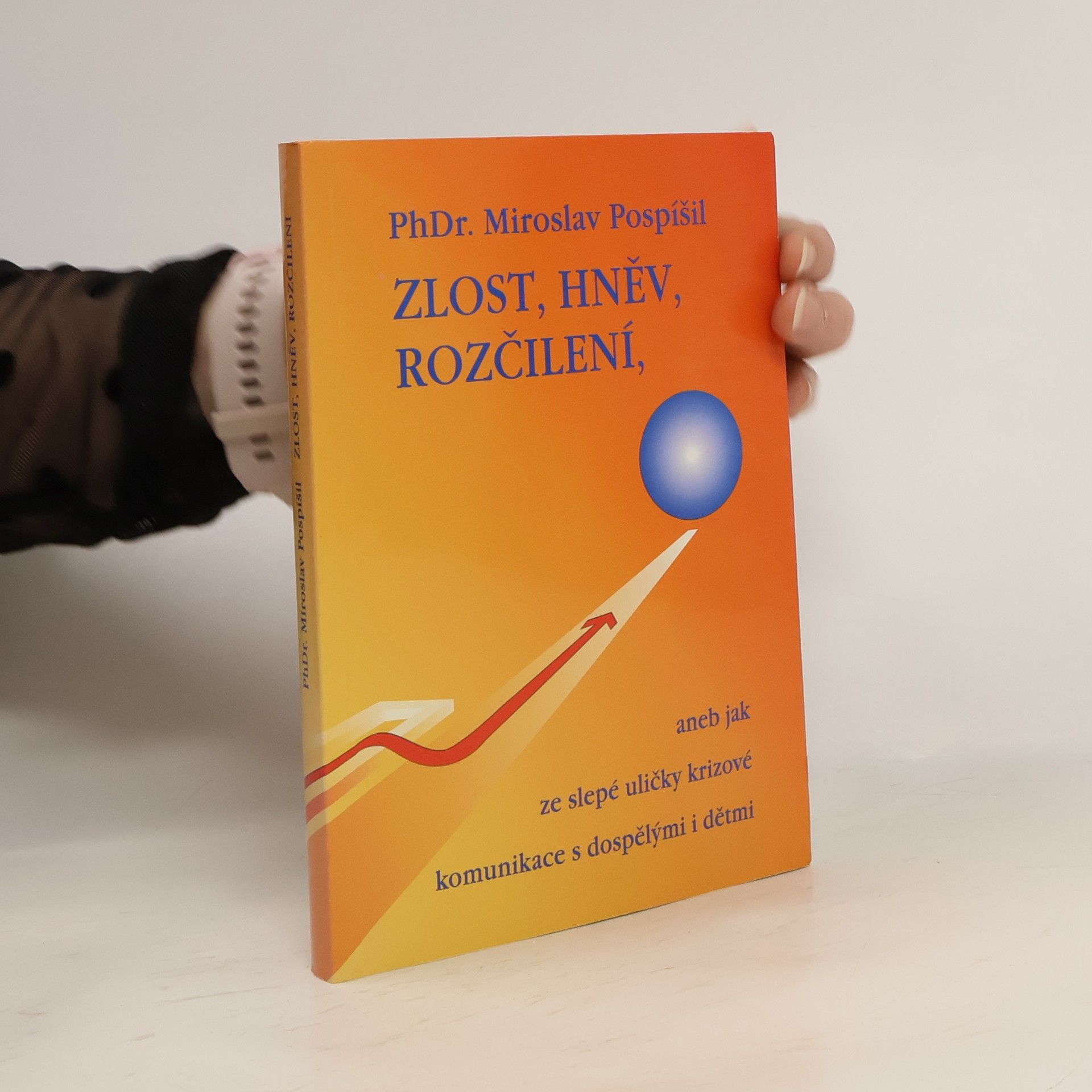 Miroslav Pospíšil Zlost, hněv, rozčílení, aneb, Jak ze slepé uličky krizové komunikace s dospělými i dětmi