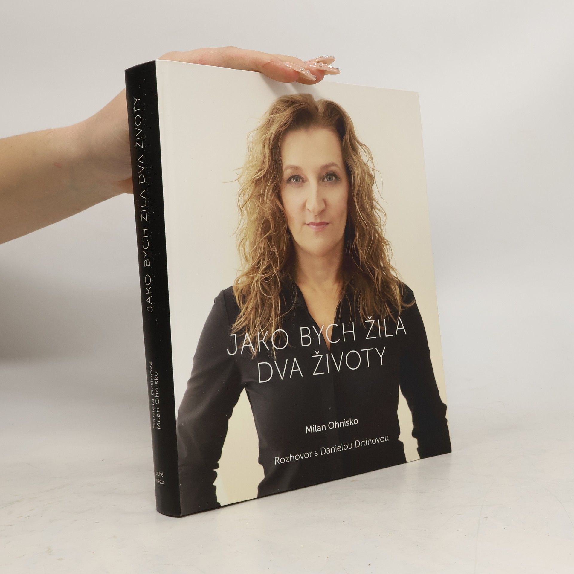 Milan Ohnisko Jako bych žila dva životy. Rozhovor s Danielou Drtinovou