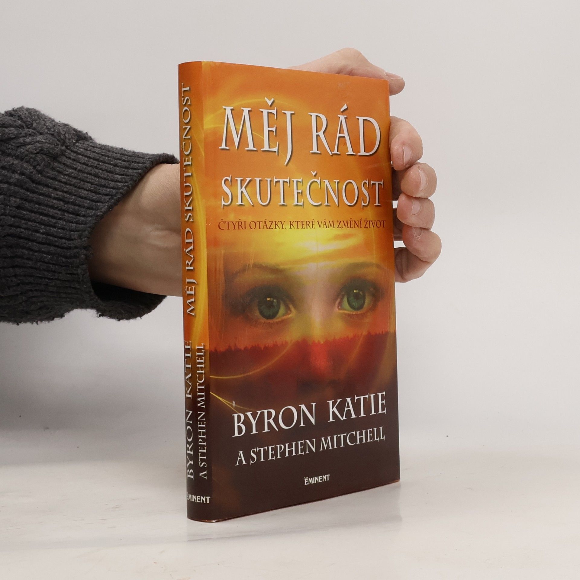 Byron Katie Měj rád skutečnost : čtyři otázky, které změní váš život