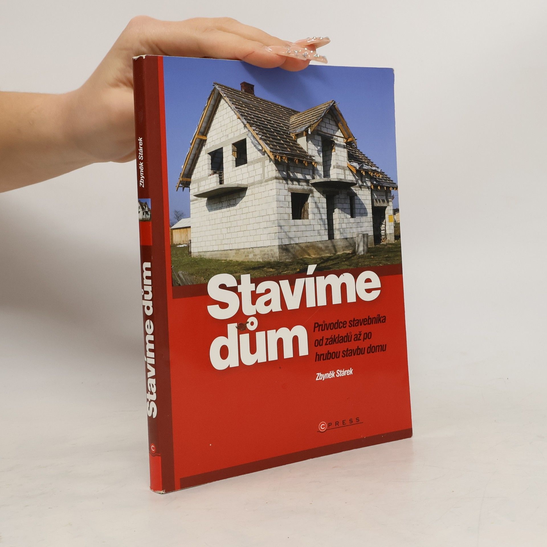 Zbyněk Stárek Stavíme dům: průvodce stavebníka od základů až po hrubou stavbu domu