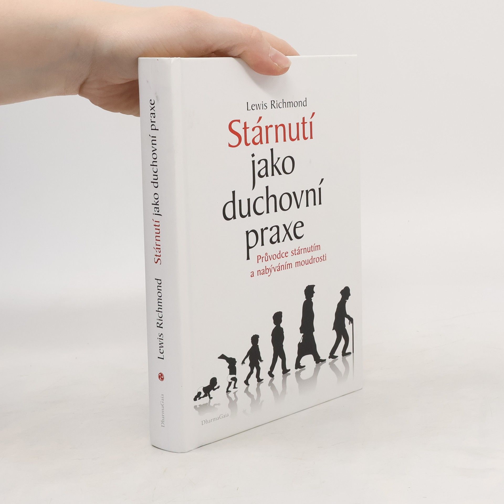 Stárnutí jako duchovní praxe. Průvodce stárnutím a nabýváním moudrosti