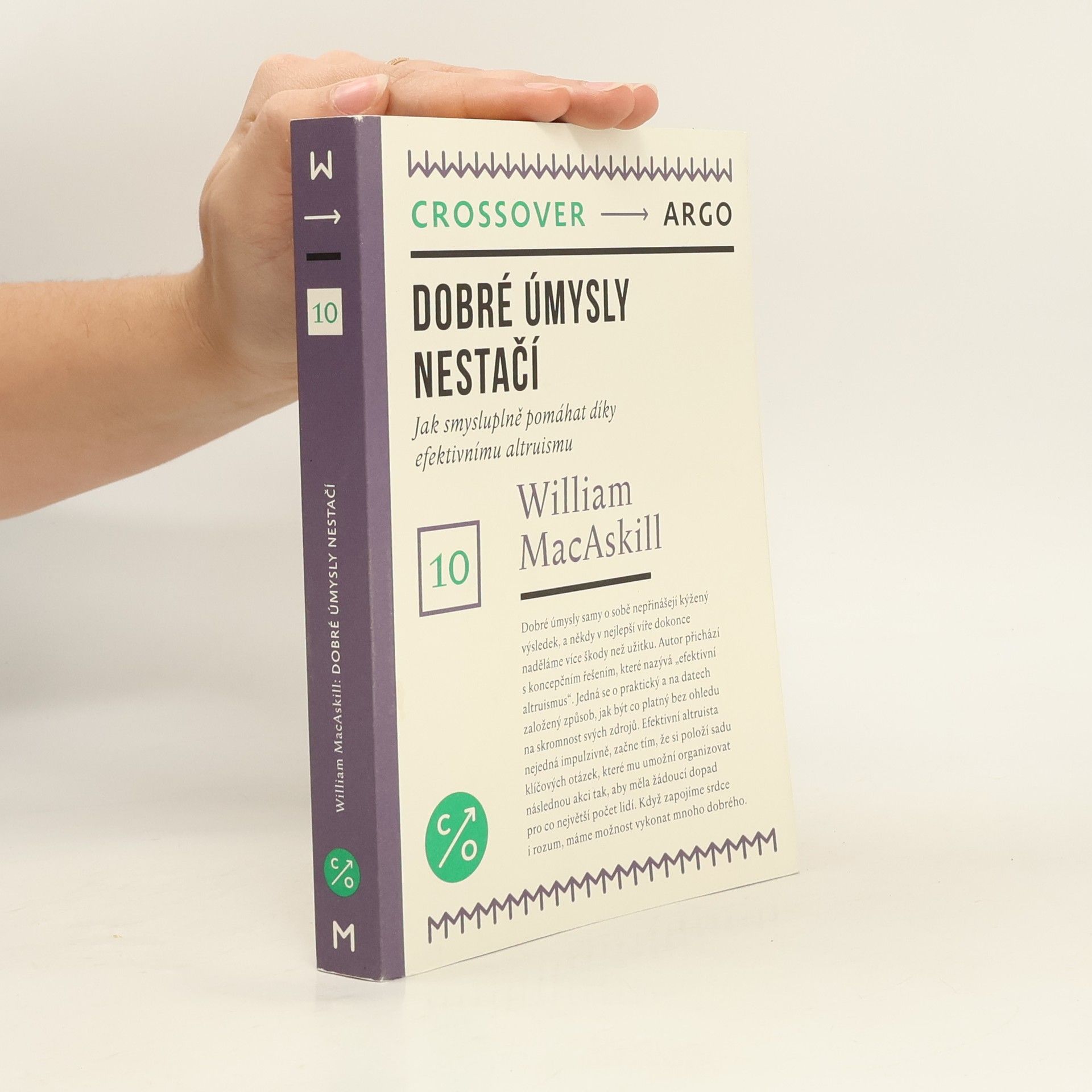 William Macaskill Dobré úmysly nestačí : Jak smysluplně pomáhat díky efektivnímu altruismu