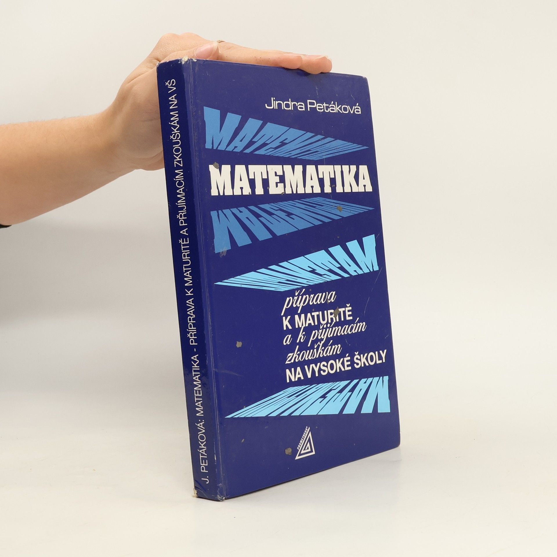 Jindra Petáková Matematika. Příprava k maturitě a k přijímacím zkouškám na vysoké školy