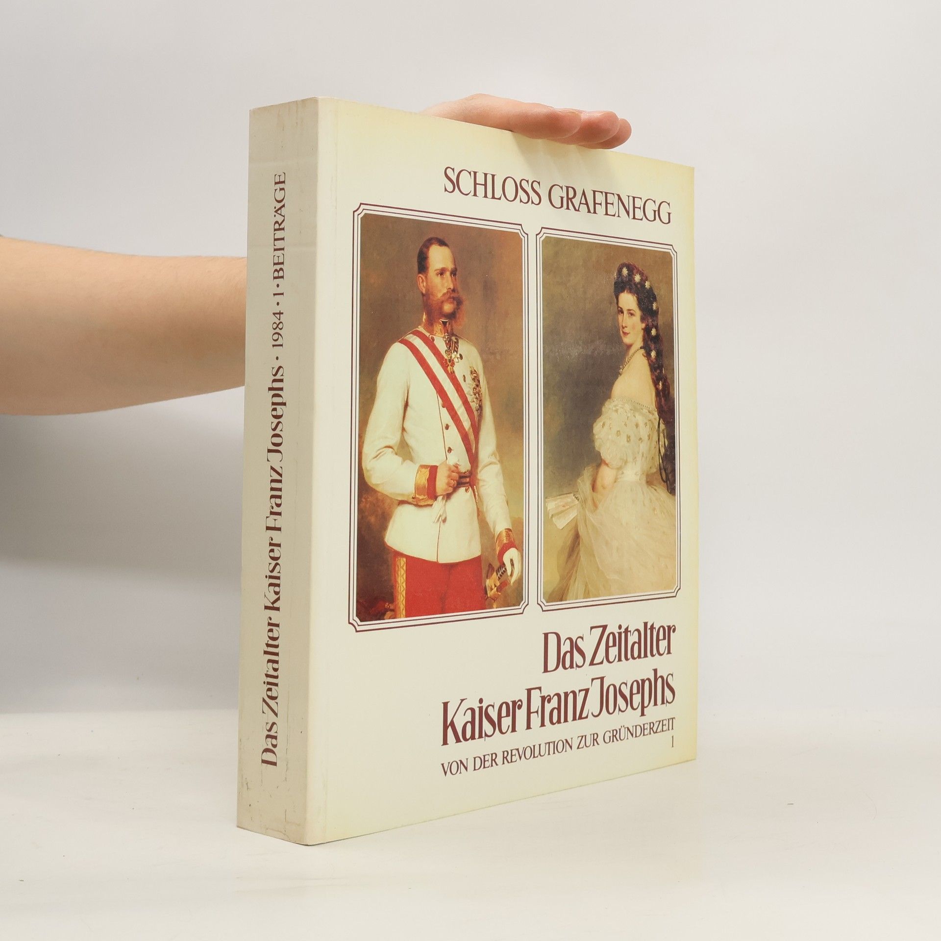 Collectif d'auteurs Das Zeitalter Kaiser Franz Josephs 1. Von der Revolution zur Gründerzeit 1848-1880