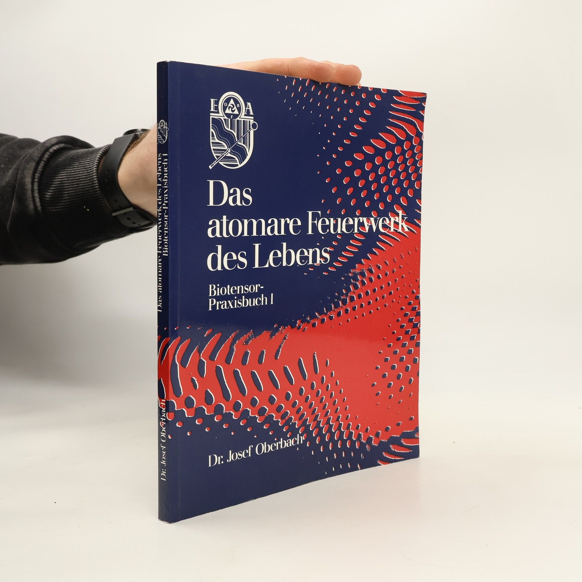 Das atomare Feuerwerk des Lebens. Biotensor-Praxisbuch I