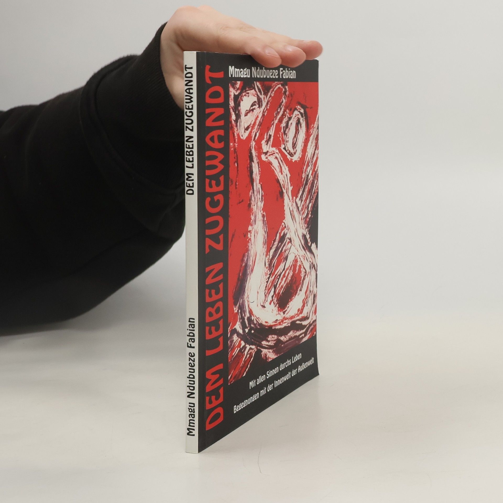 Dem Leben zugewandt: Mit allen Sinnen durchs Leben - Begegnungen mit der Innenwelt und Außenwelt