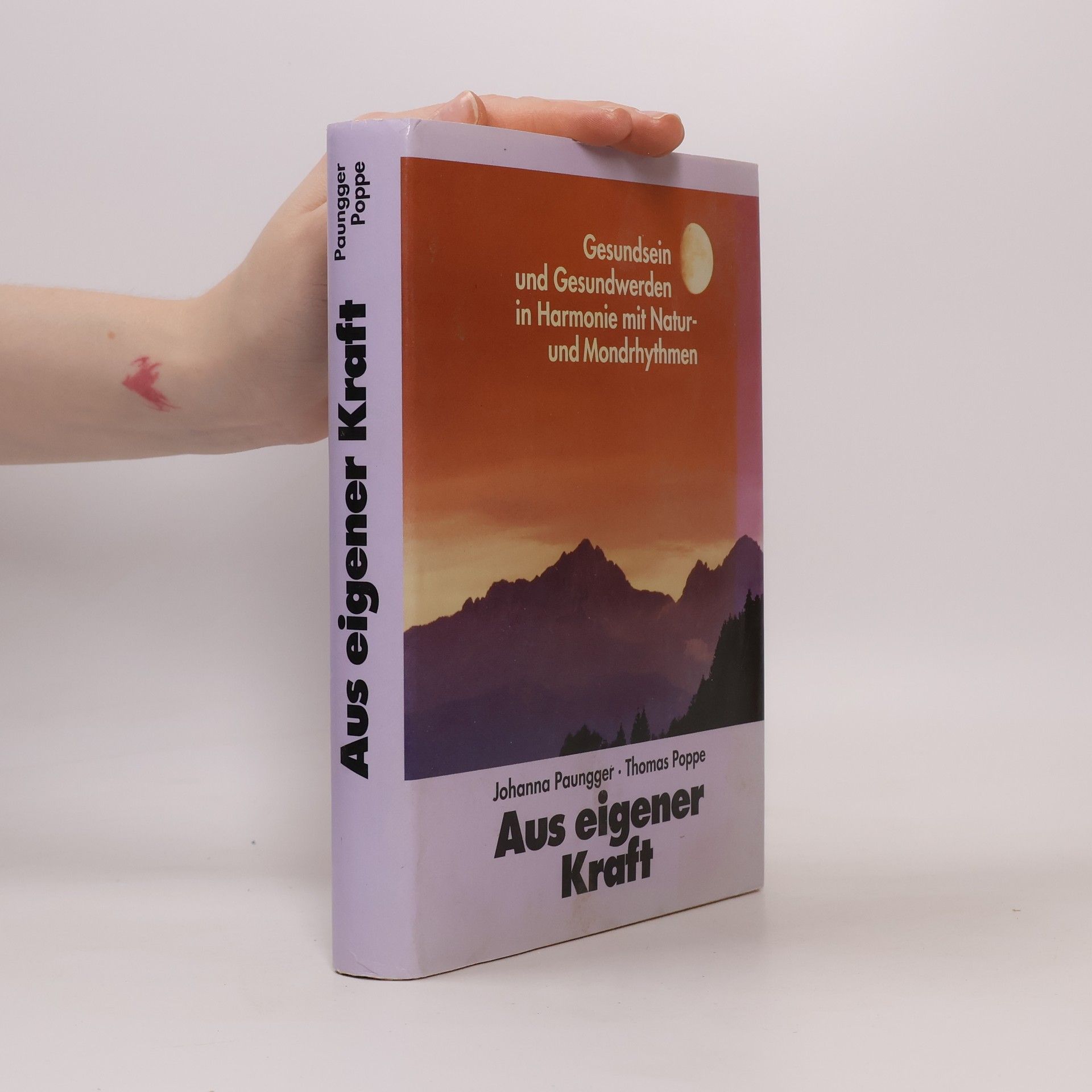 Johanna Paungger Aus eigener Kraft. Gesundsein und Gesundwerden in Harmonie mit Natur und Mondrhythmen