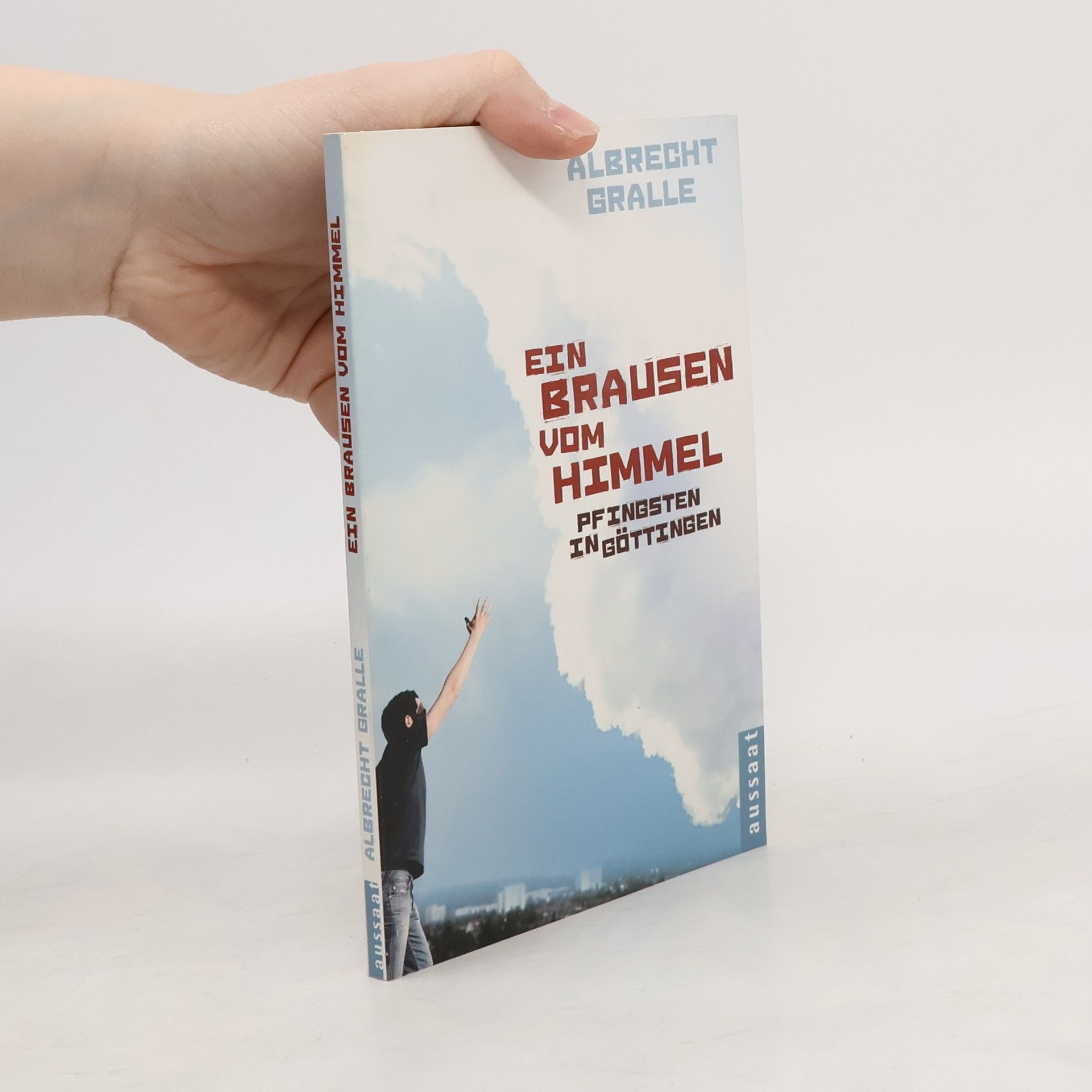 Albrecht Gralle Ein Brausen vom Himmel. Pfingsten in Göttingen