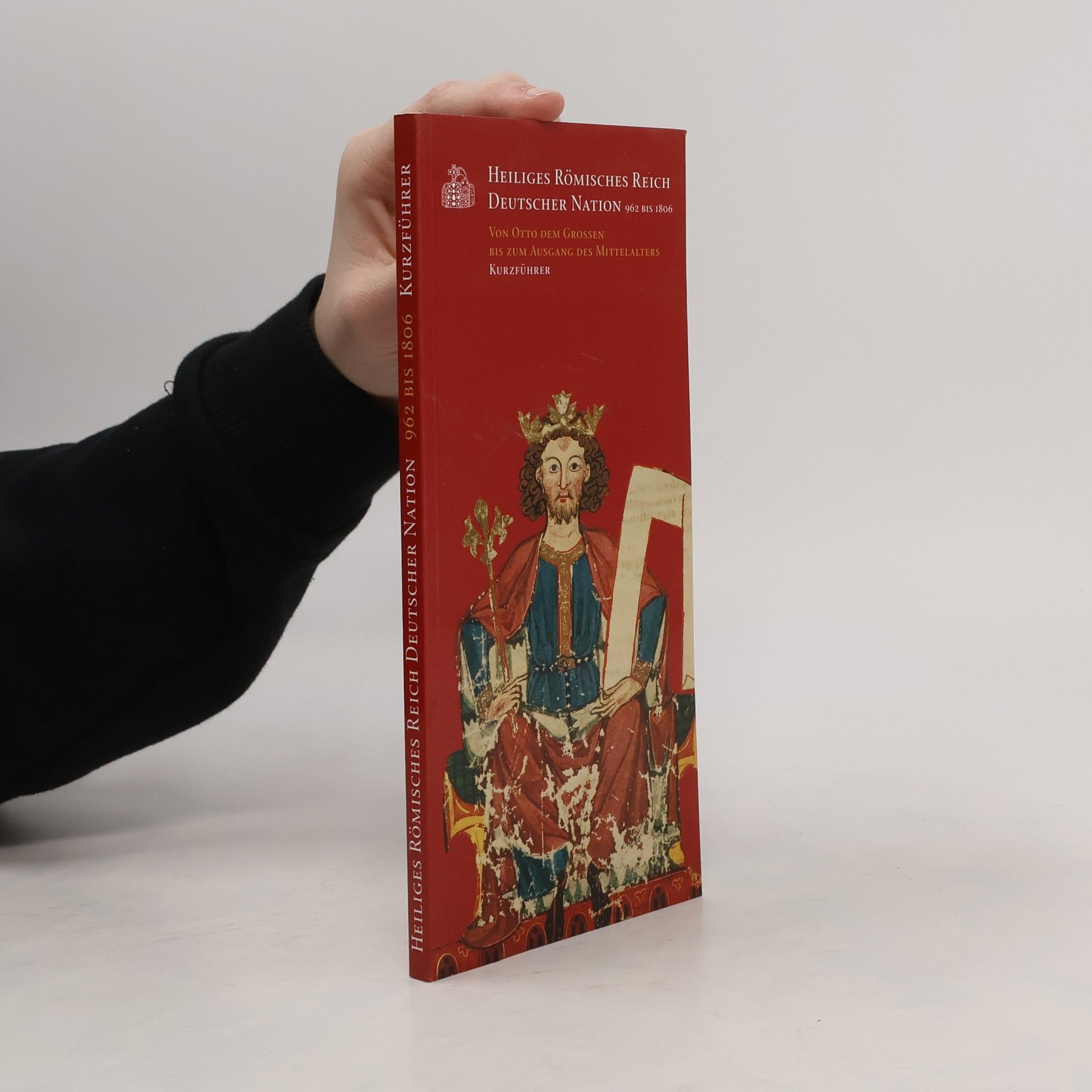 Heiliges Römisches Reich Deutscher Nation 962 bis 1806. Kurzführer