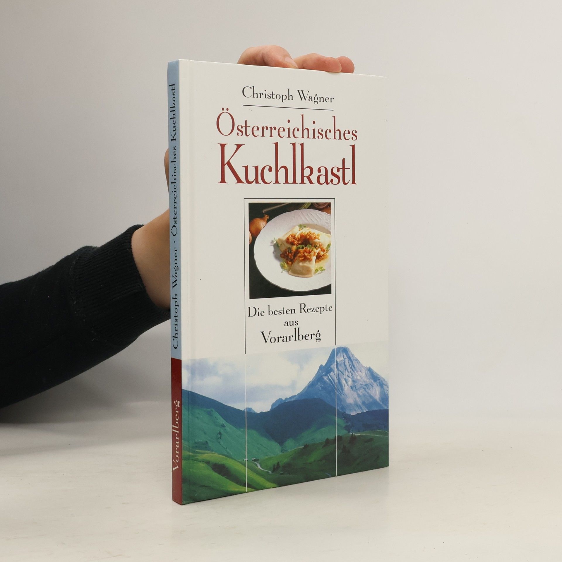 Christoph Wagner Österreichisches Kuchlkastl. Die beste Rezepte aus Vorarlberg