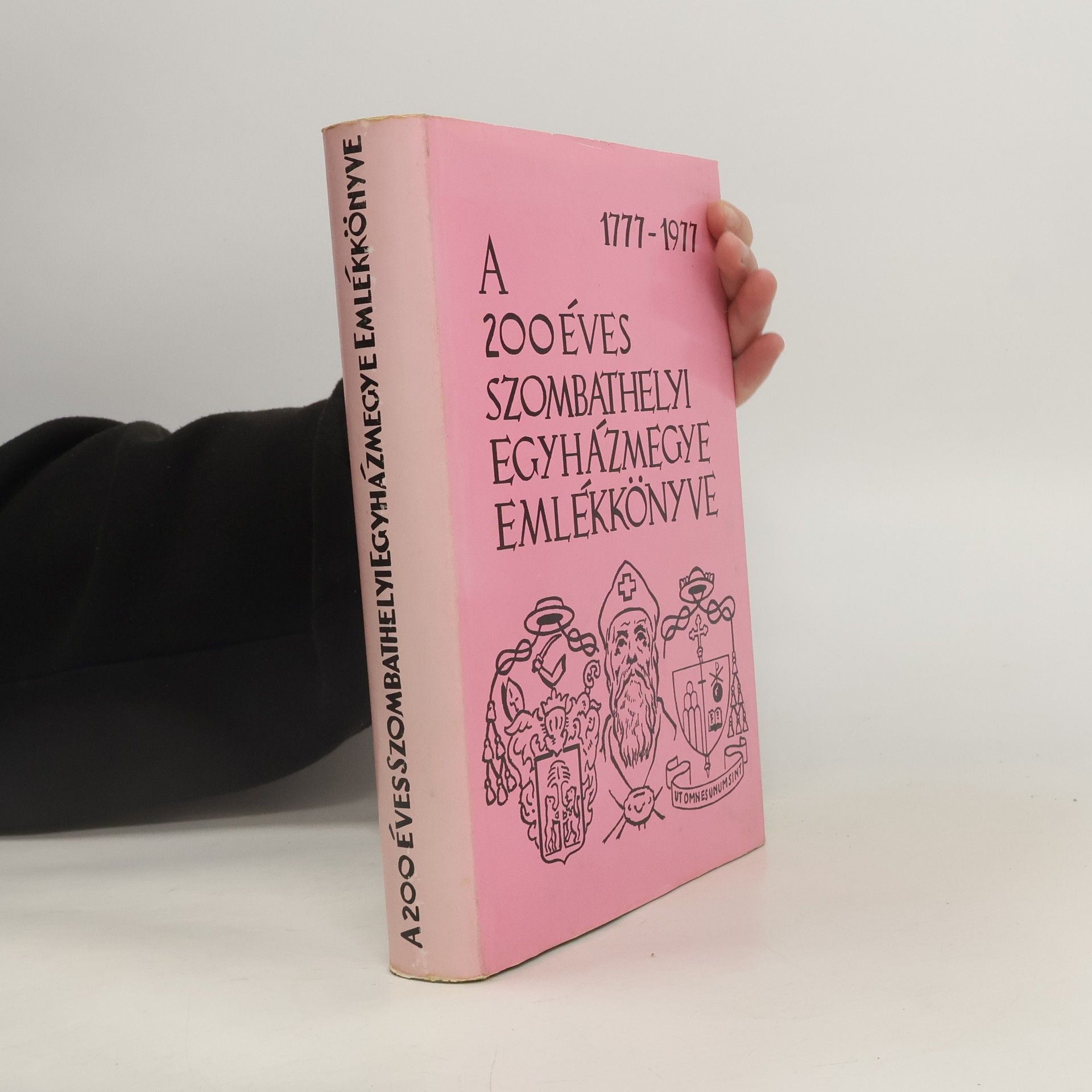 Collectif d'auteurs A 200 éves Szombathelyi Egyházmegye Emlékkönyve 1777-1977