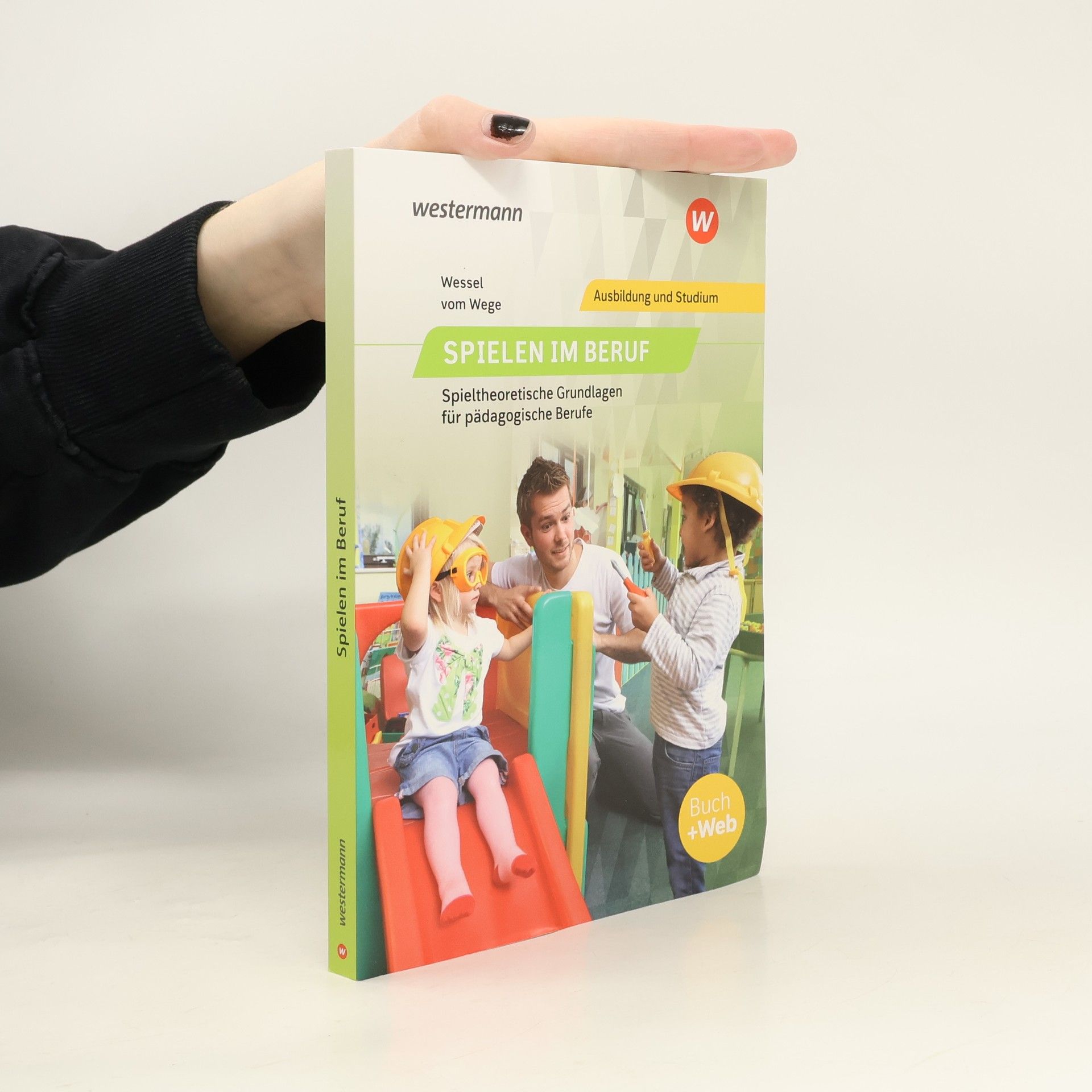 Wessel vom Wege Spielen im Beruf: Spieltheoretische Grundlagen für pädagogische Berufe