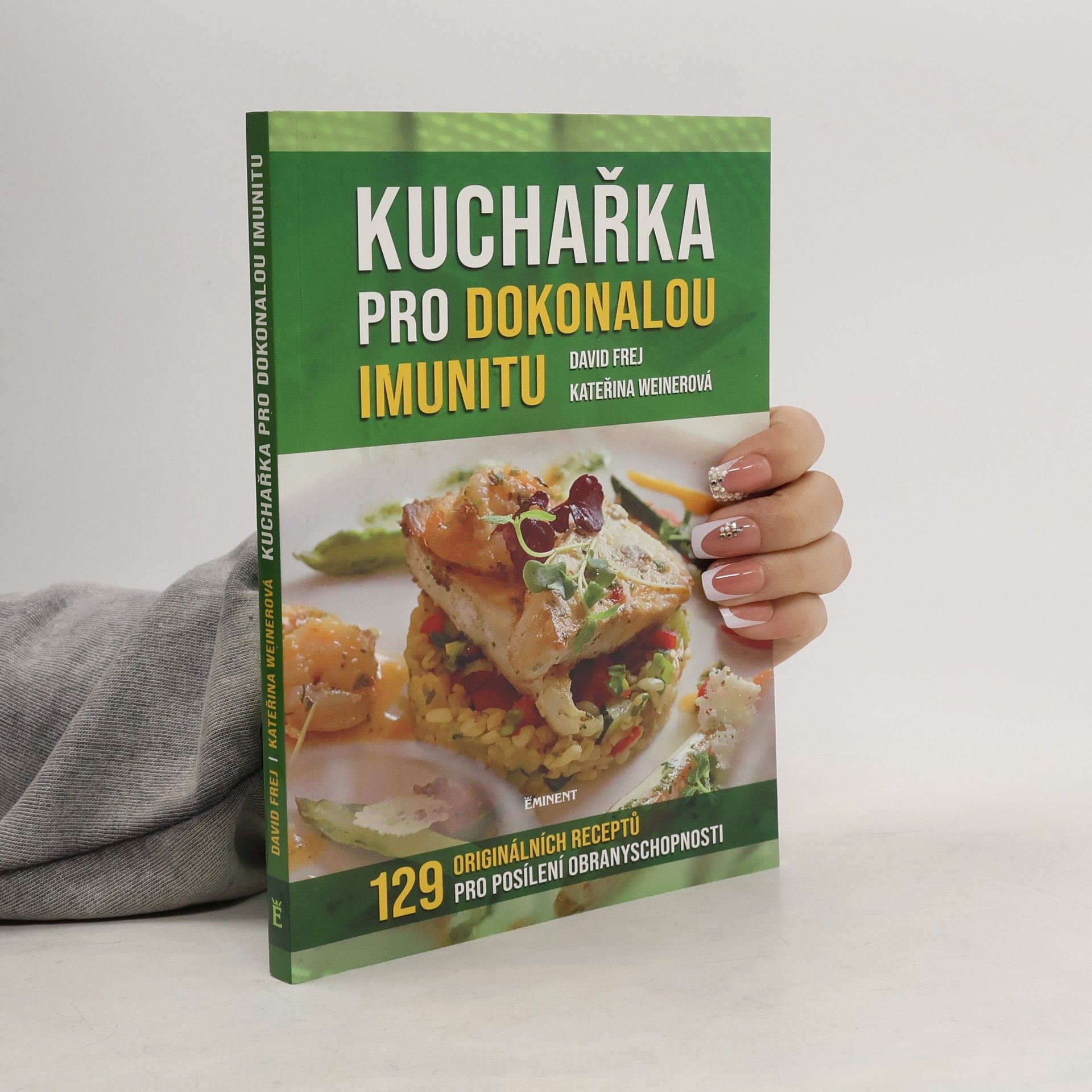 David Frej Kuchařka pro dokonalou imunitu : mikronutrienty, antioxidanty, probiotika : 129 originálních receptů pro posílení obranyschopnosti