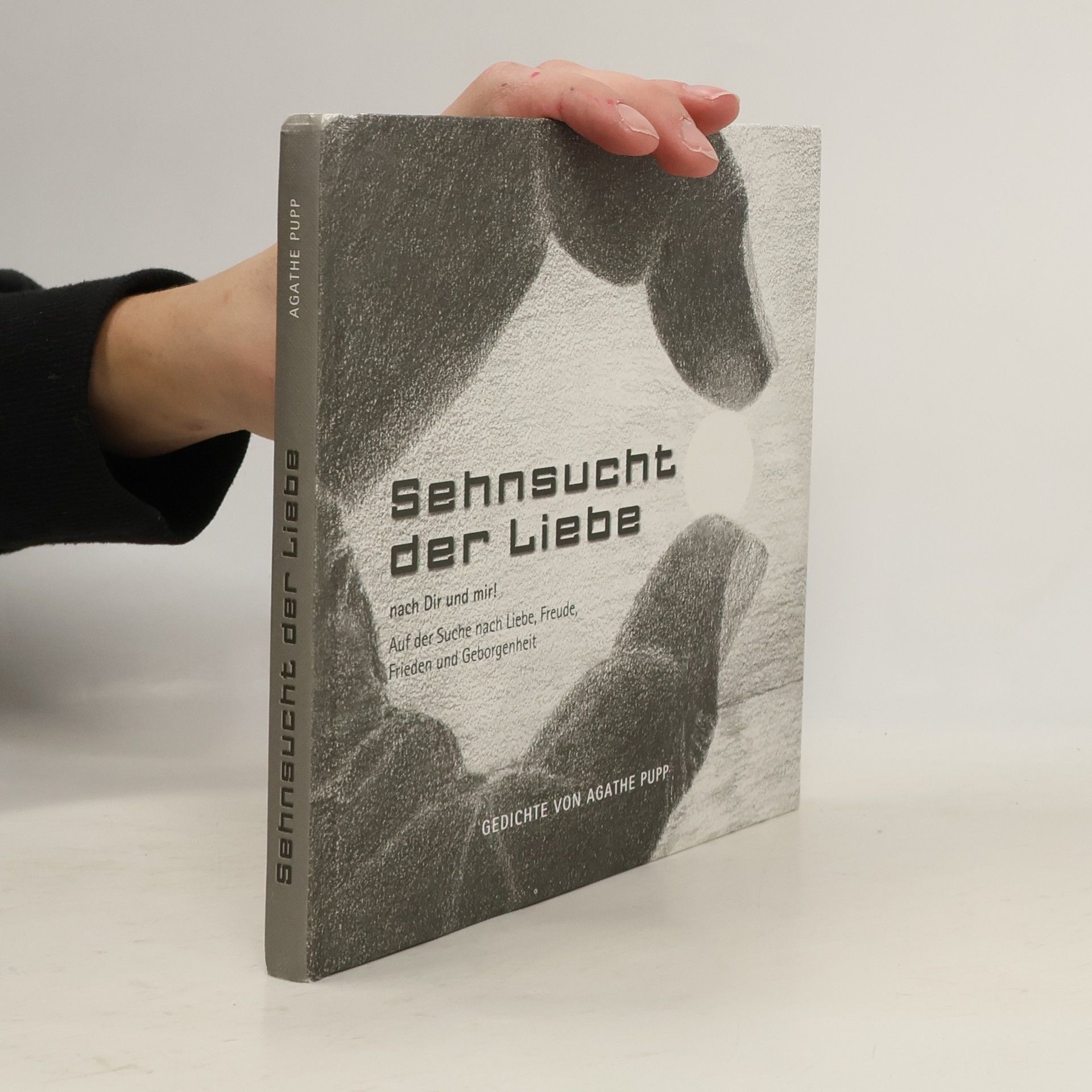 Agathe Pupp Sehnsucht der Liebe nach dir und mir!