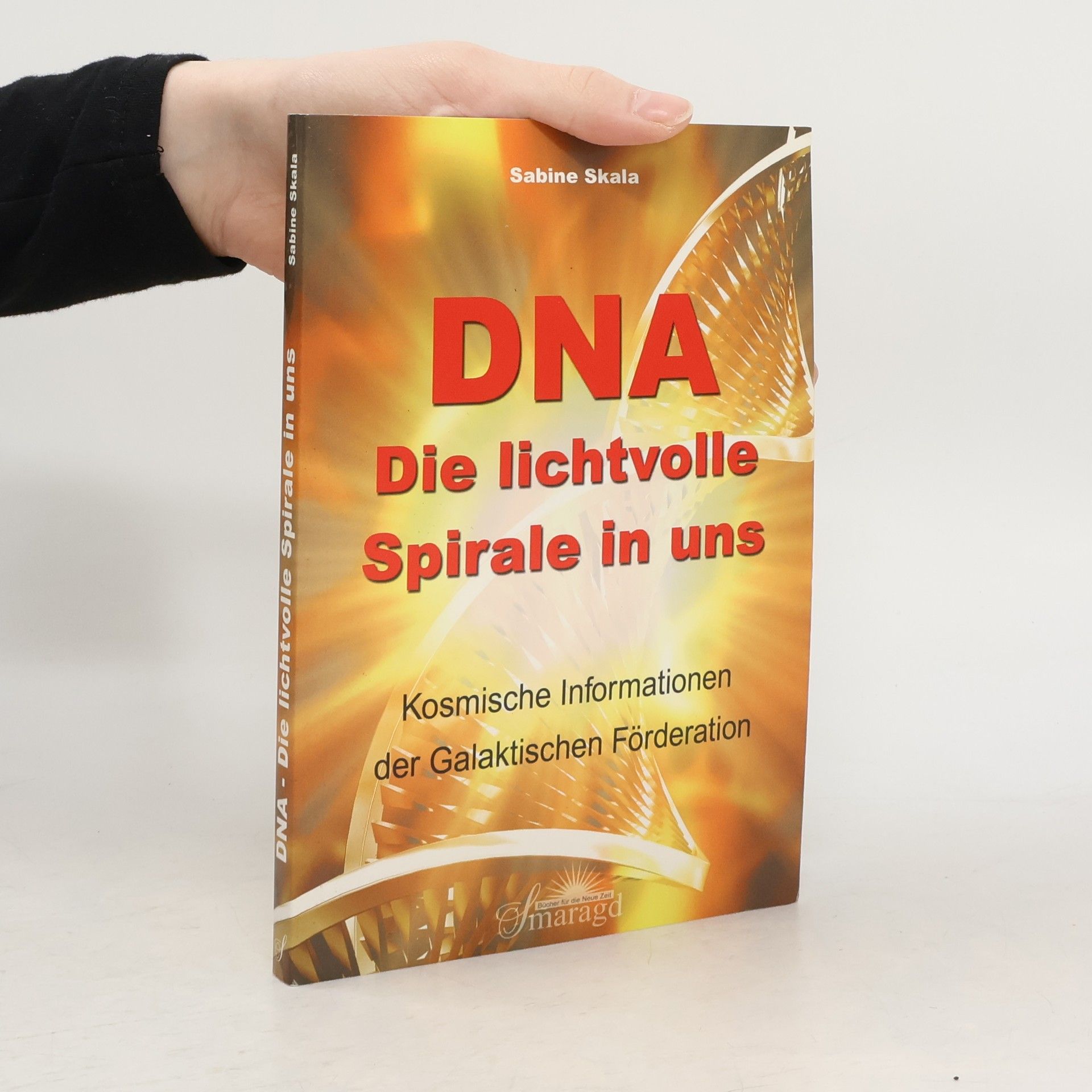 Sabine Skala DNA - Die lichtvolle Spirale in uns