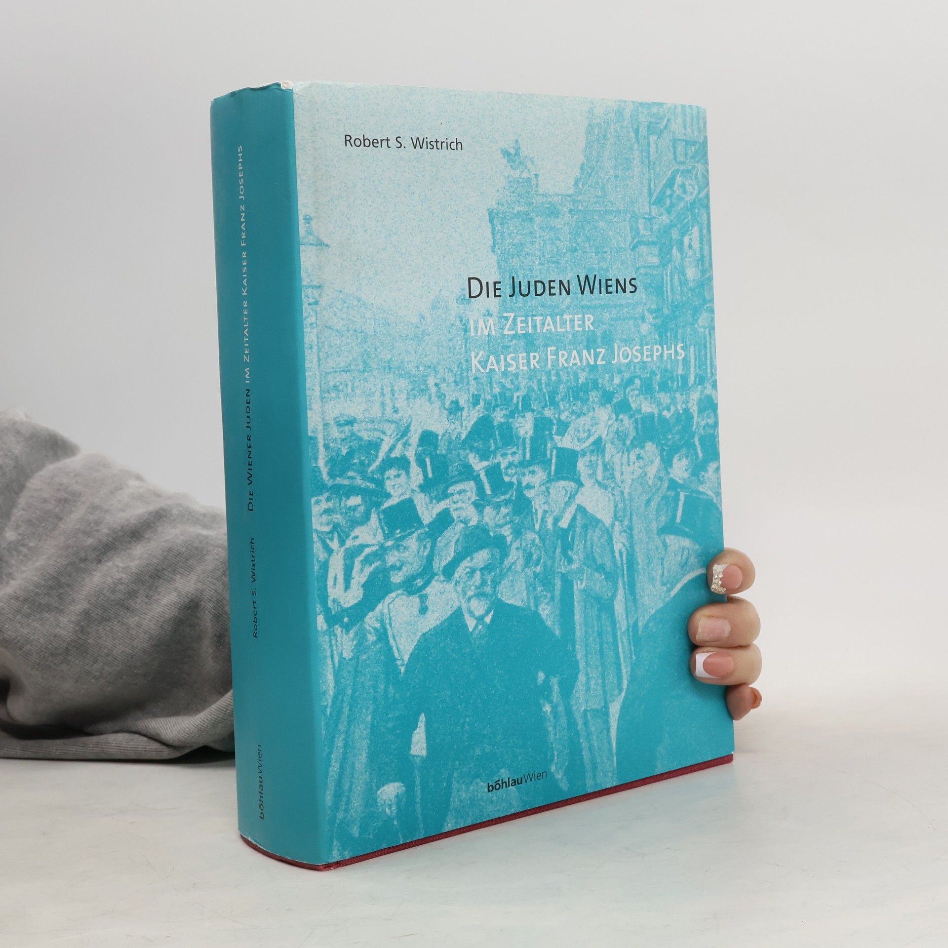 Robert Solomon Wistrich Anton-Gindely-Reihe zur Geschichte der Donaumonarchie und Mitteleuropas: Die Juden Wiens im Zeitalter Kaiser Franz Josephs: Aus dem Englischen übers. von Marie-Therese Pitner und Susanne Grabmayr