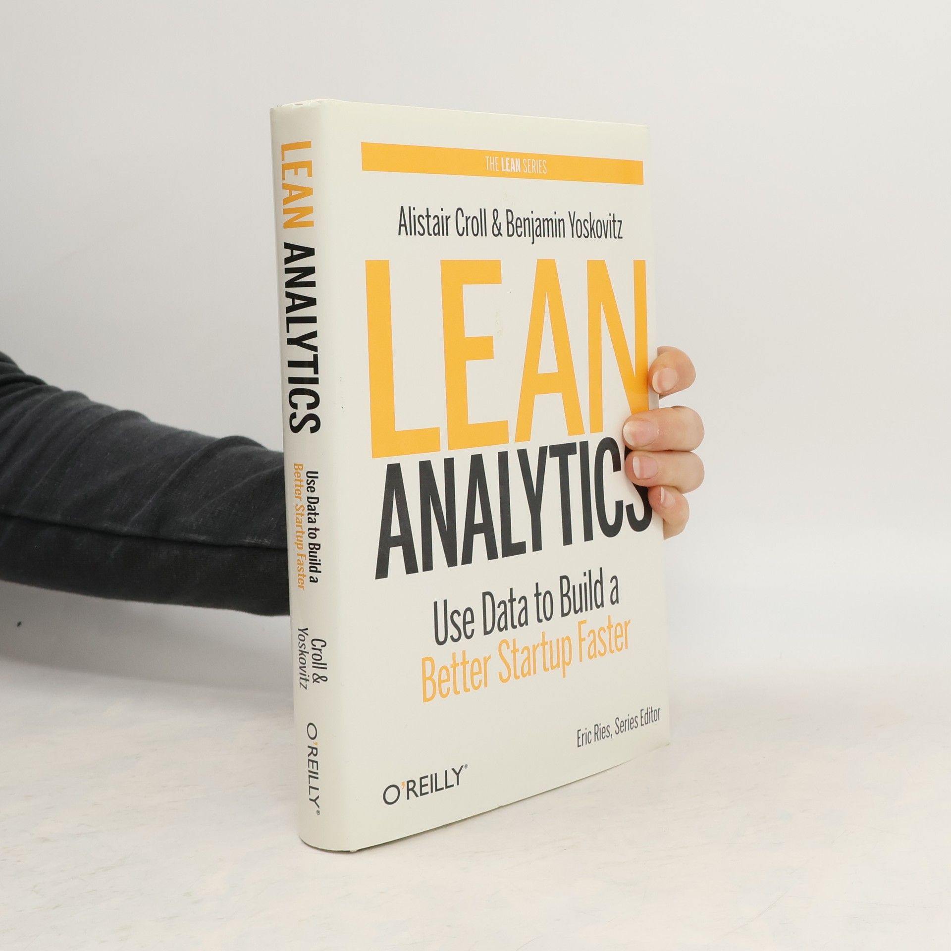 Alistair Croll Lean Analytics : Use Data To Build A Better Startup Faster