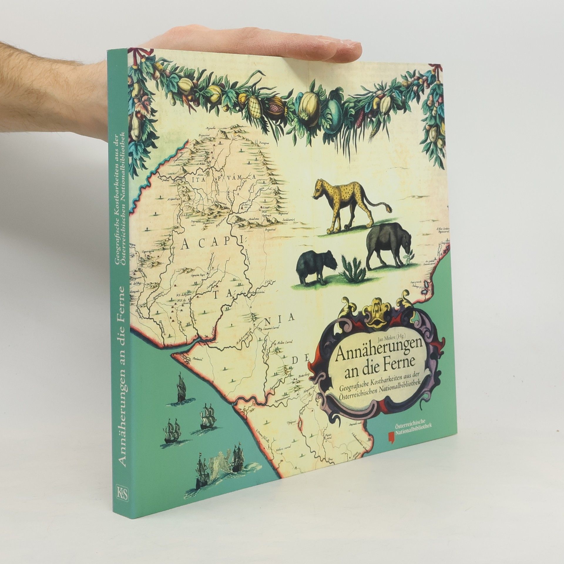 Annäherungen an die Ferne: geografische Kostbarkeiten aus der Österreichischen Nationalbibliothek