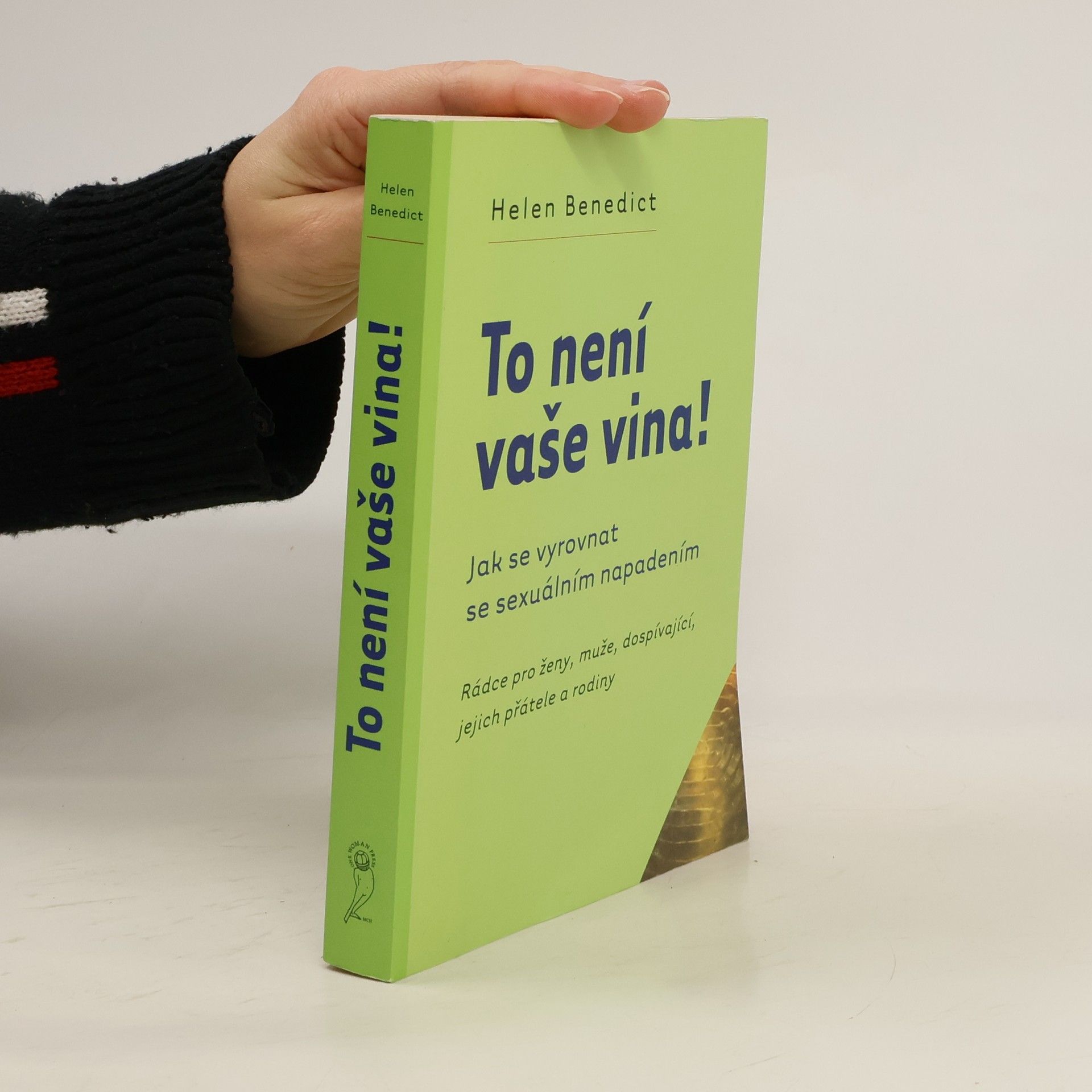 Helen Benedict To není vaše vina! : rádce pro ženy, muže, dospívající, jejich přátele a rodiny : jak se vyrovnat se sexuálním napadením