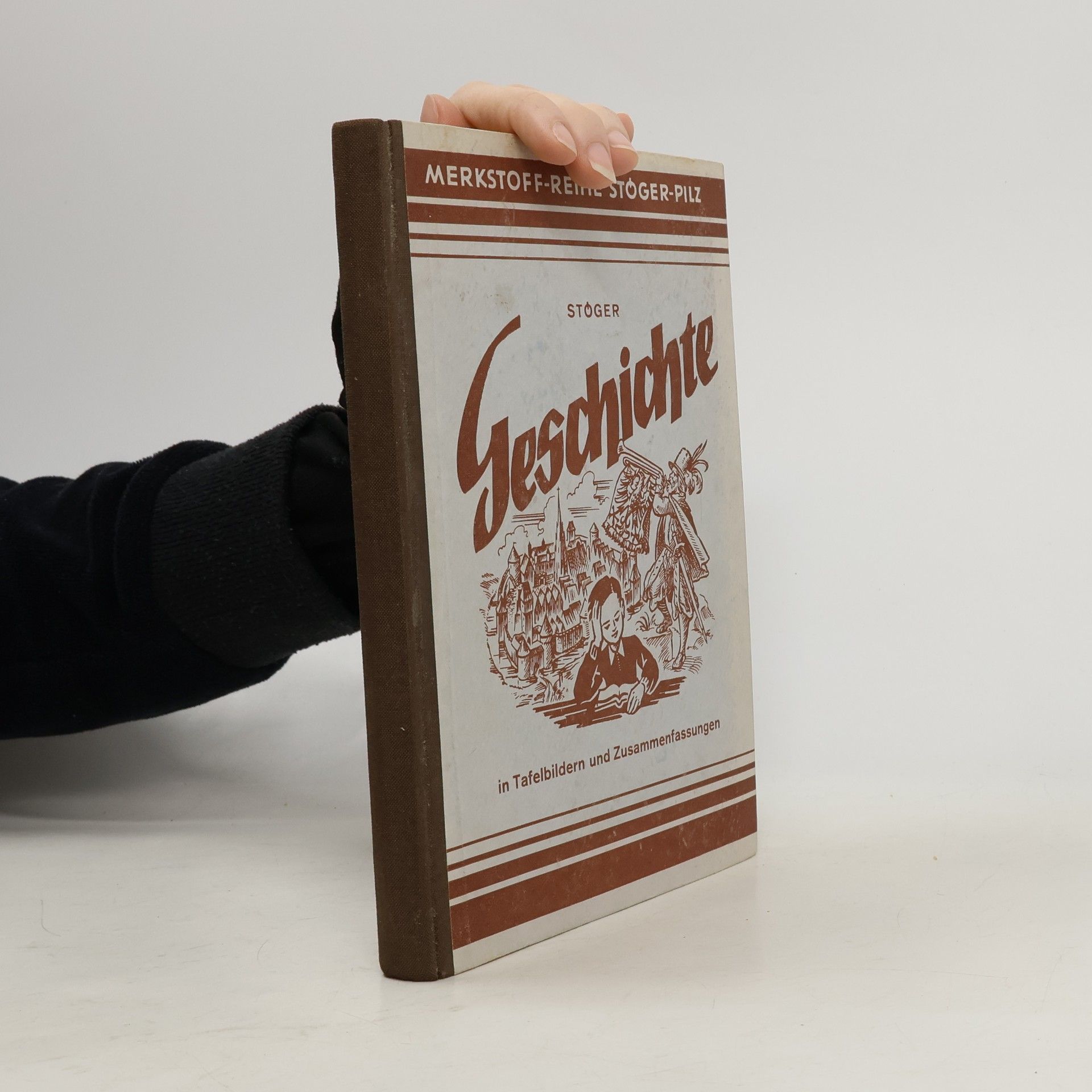 Ludwig G. Stöger Geschichte in Tafelbildern und Zusammenfassungen