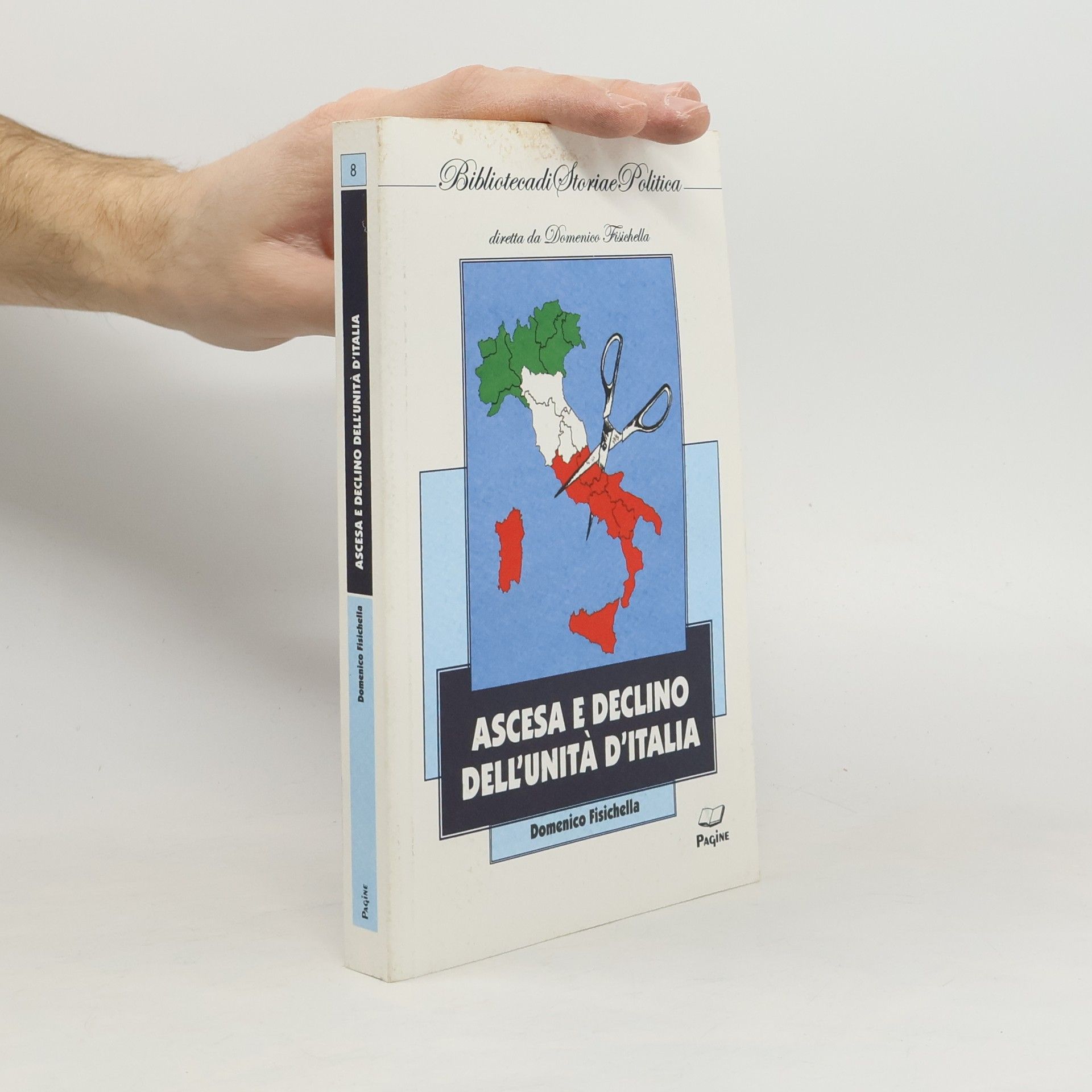 Domenico Fisichella Biblioteca di Storia e Politica - 8: Ascesa e declino dell'Unità d'Italia