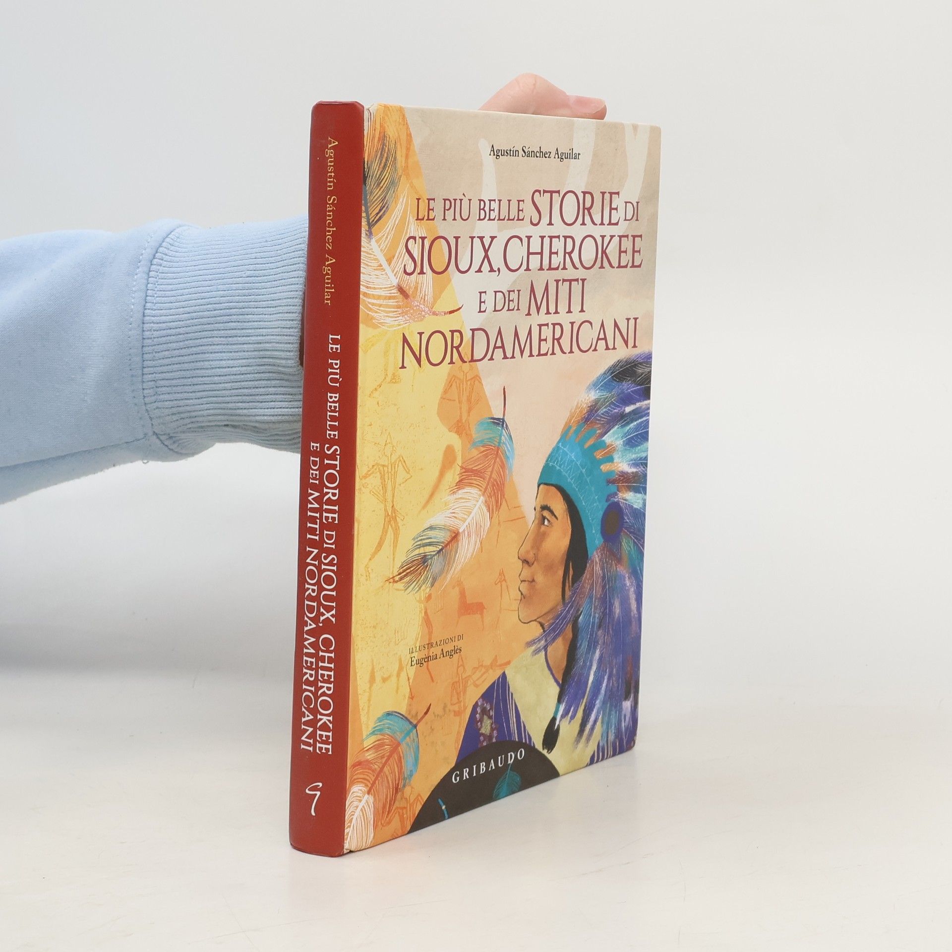 Augustín Sáncher Aguilar Le piu belle storie di Sioux, Cherokee e dei miti Nordamericani
