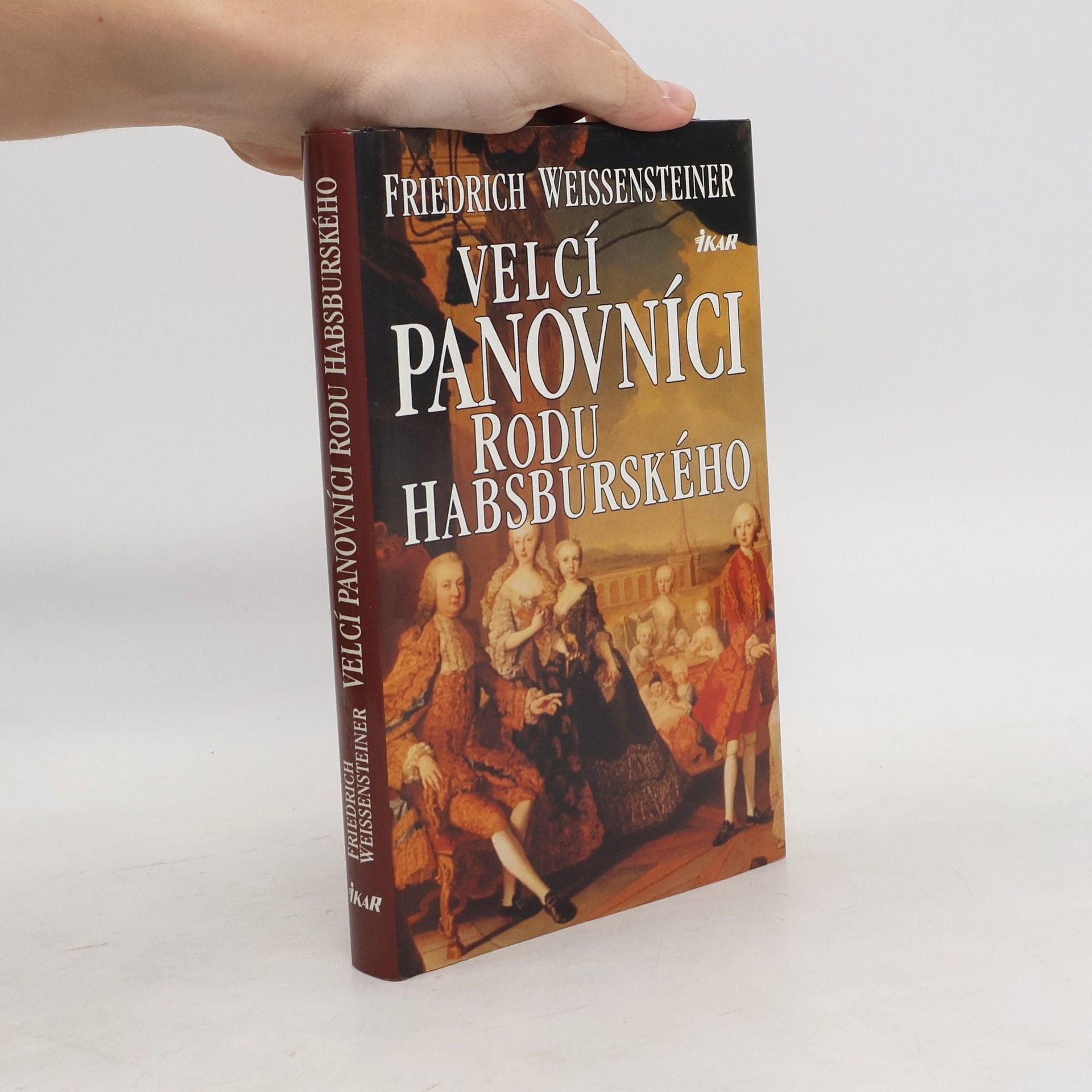 Friedrich Weissensteiner Velcí panovníci rodu Habsburského. 700 let evropské historie