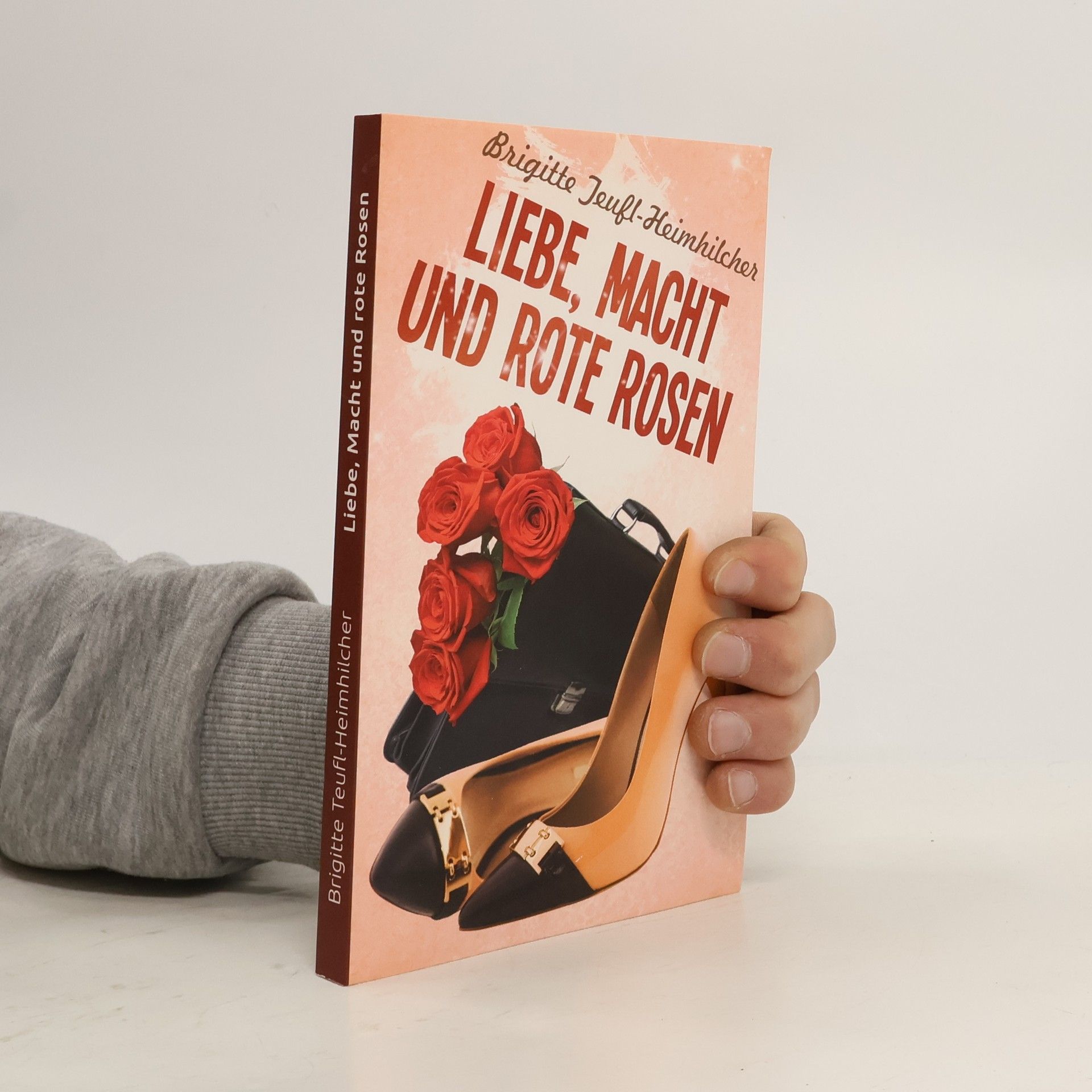 Brigitte Teufl-Heimhilcher Liebe, Macht und rote Rosen