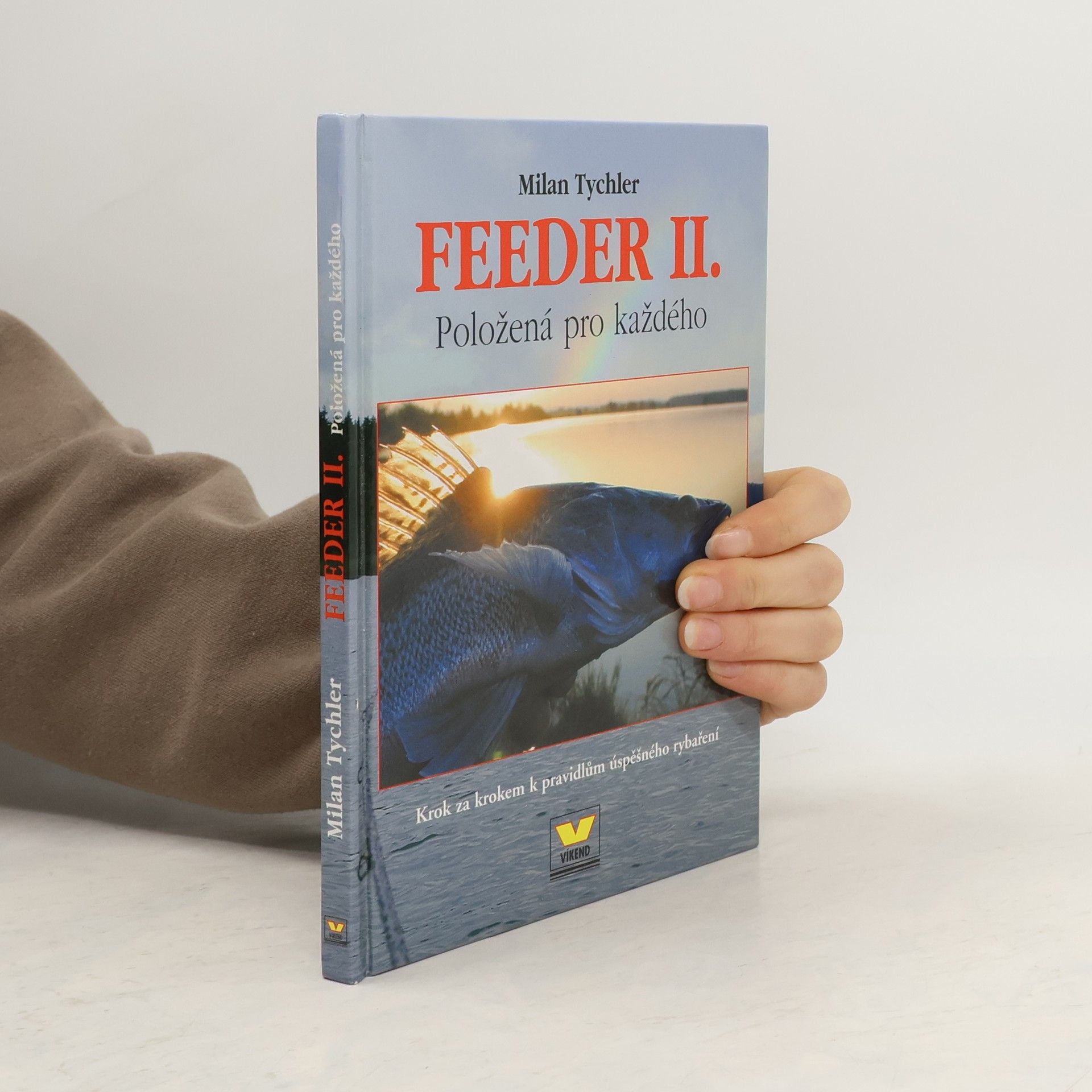 Milan Tychler Feeder II. - položená pro každého: Krok za krokem k pravidlům úspěšného rybaření