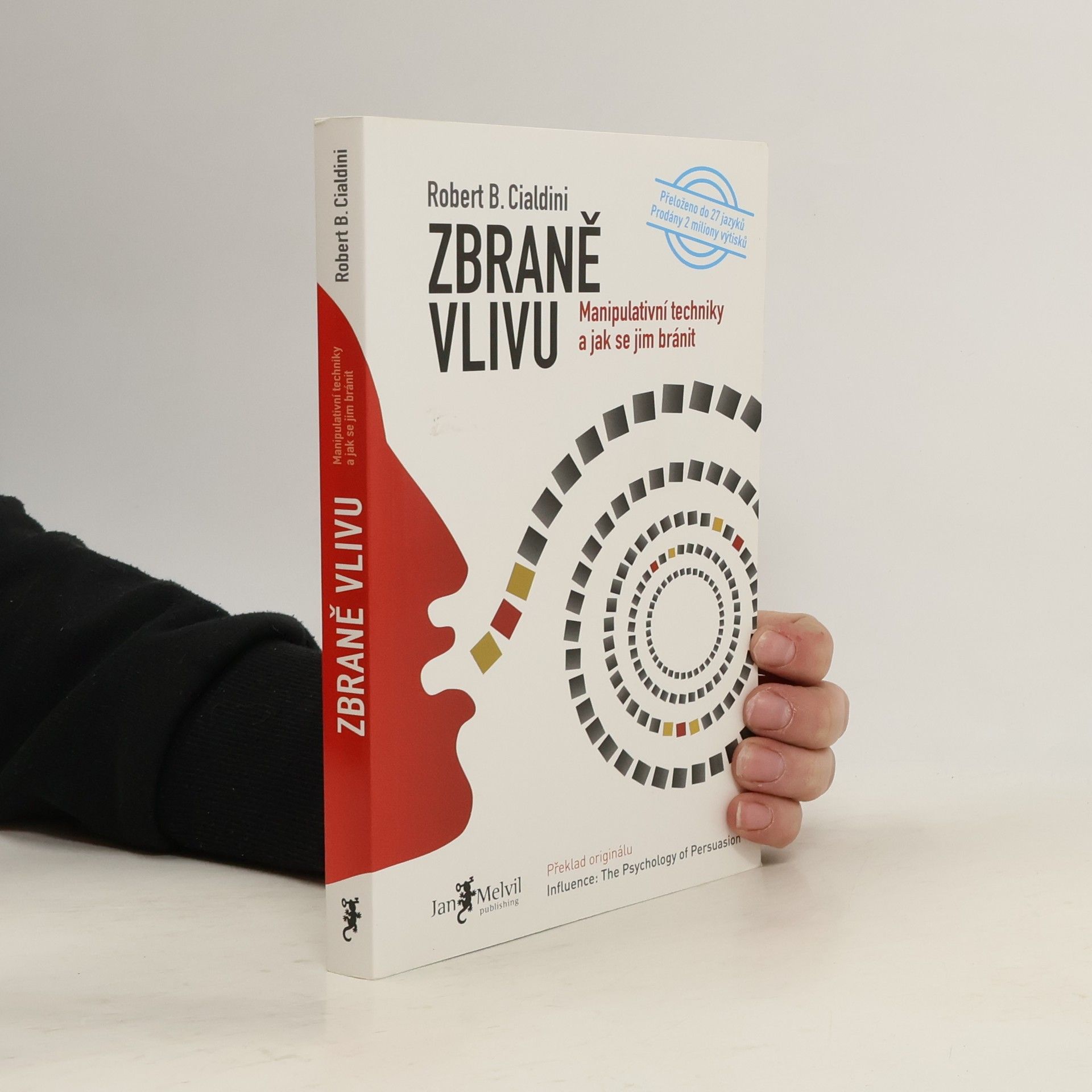 Robert B. Cialdini Zbraně vlivu. Manipulativní techniky a jak se jim bránit