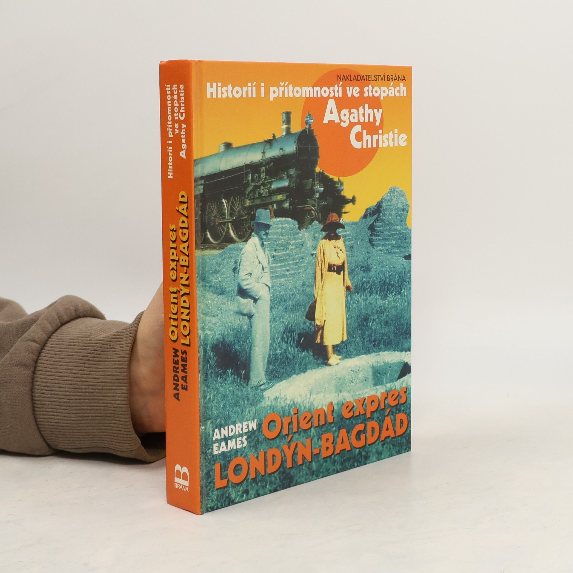 Andrew Eames Orient expres Londýn-Bagdád : historií i přítomností ve stopách Agathy Christie